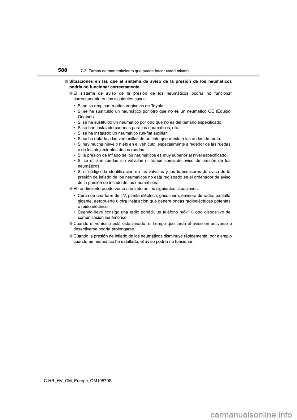 TOYOTA C-HR 2018 Manual del propietario (in Spanish) 5887-3. Tareas de mantenimiento que puede hacer usted mismo
C-HR_HV_OM_Europe_OM10579S
■ Situaciones en las que el sistema de aviso de la presión de los neumáticos
podría no funcionar correctam TOYOTA C-HR 2018 Manual del propietario (in Spanish) 5887-3. Tareas de mantenimiento que puede hacer usted mismo
C-HR_HV_OM_Europe_OM10579S
■ Situaciones en las que el sistema de aviso de la presión de los neumáticos
podría no funcionar correctam