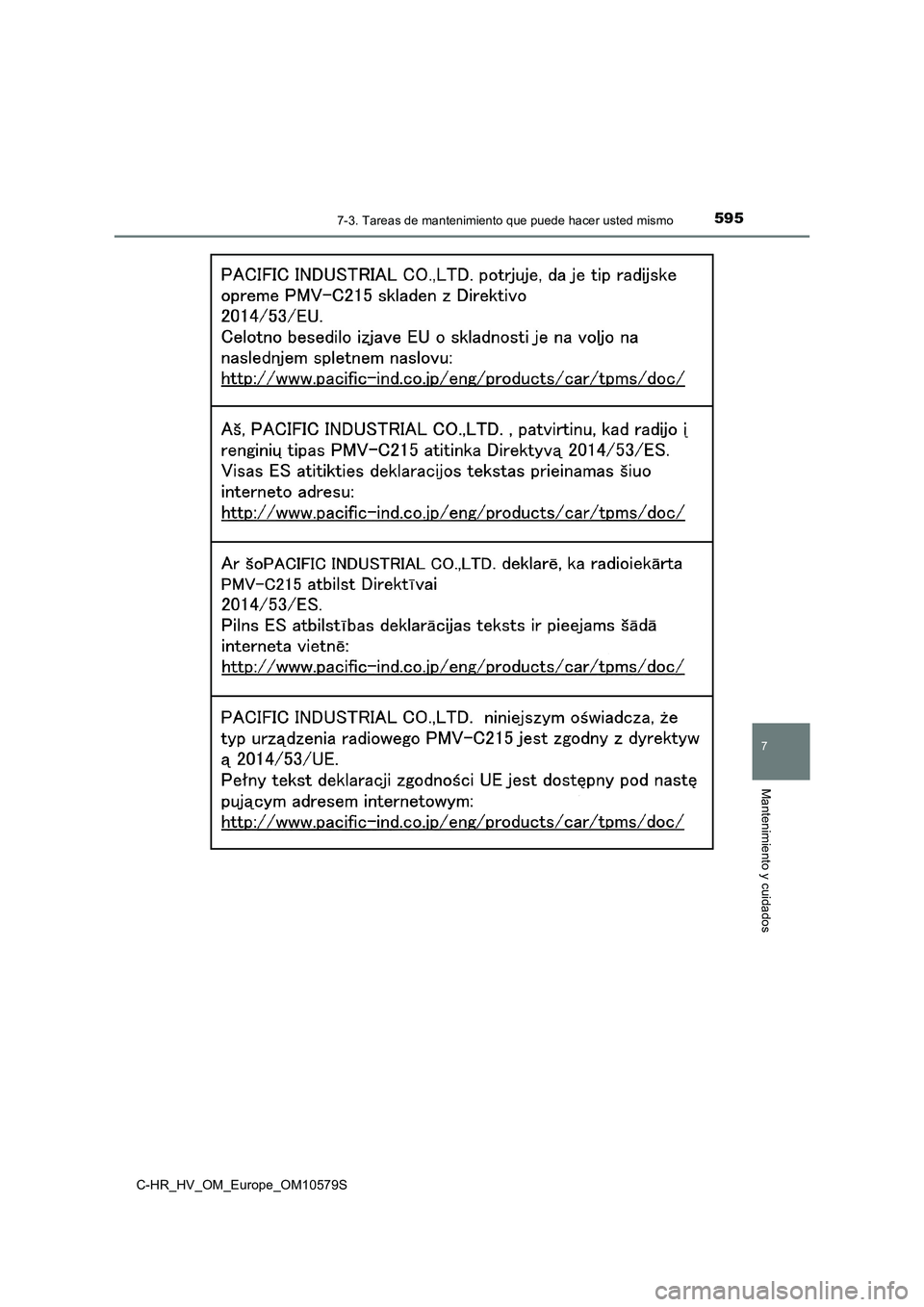 TOYOTA C-HR 2018  Manual del propietario (in Spanish) 5957-3. Tareas de mantenimiento que puede hacer usted mismo
C-HR_HV_OM_Europe_OM10579S
7
Mantenimiento y cuidados 