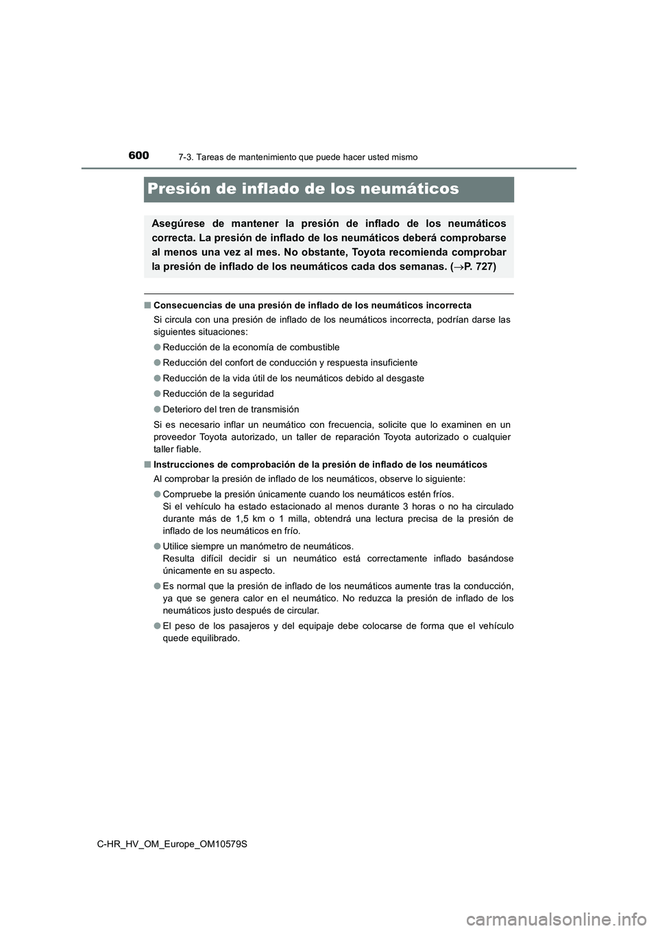 TOYOTA C-HR 2018 Manual del propietario (in Spanish) 6007-3. Tareas de mantenimiento que puede hacer usted mismo
C-HR_HV_OM_Europe_OM10579S
Presión de inflado de los neumáticos
■Consecuencias de una presión de inflado de los neumáticos incorrecta TOYOTA C-HR 2018 Manual del propietario (in Spanish) 6007-3. Tareas de mantenimiento que puede hacer usted mismo
C-HR_HV_OM_Europe_OM10579S
Presión de inflado de los neumáticos
■Consecuencias de una presión de inflado de los neumáticos incorrecta