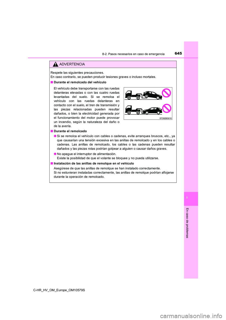 TOYOTA C-HR 2018 Manual del propietario (in Spanish) 6458-2. Pasos necesarios en caso de emergencia
C-HR_HV_OM_Europe_OM10579S
8
En caso de problemas
ADVERTENCIA
Respete las siguientes precauciones.
En caso contrario, se pueden producir lesiones graves TOYOTA C-HR 2018 Manual del propietario (in Spanish) 6458-2. Pasos necesarios en caso de emergencia
C-HR_HV_OM_Europe_OM10579S
8
En caso de problemas
ADVERTENCIA
Respete las siguientes precauciones.
En caso contrario, se pueden producir lesiones graves