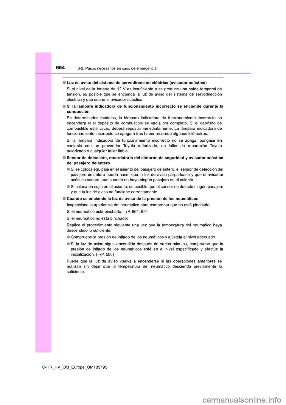 TOYOTA C-HR 2018 Manual del propietario (in Spanish) 6548-2. Pasos necesarios en caso de emergencia
C-HR_HV_OM_Europe_OM10579S
■Luz de aviso del sistema de servodirección eléctrica (avisador acústico)
Si el nivel de la batería de 12 V es insufici TOYOTA C-HR 2018 Manual del propietario (in Spanish) 6548-2. Pasos necesarios en caso de emergencia
C-HR_HV_OM_Europe_OM10579S
■Luz de aviso del sistema de servodirección eléctrica (avisador acústico)
Si el nivel de la batería de 12 V es insufici