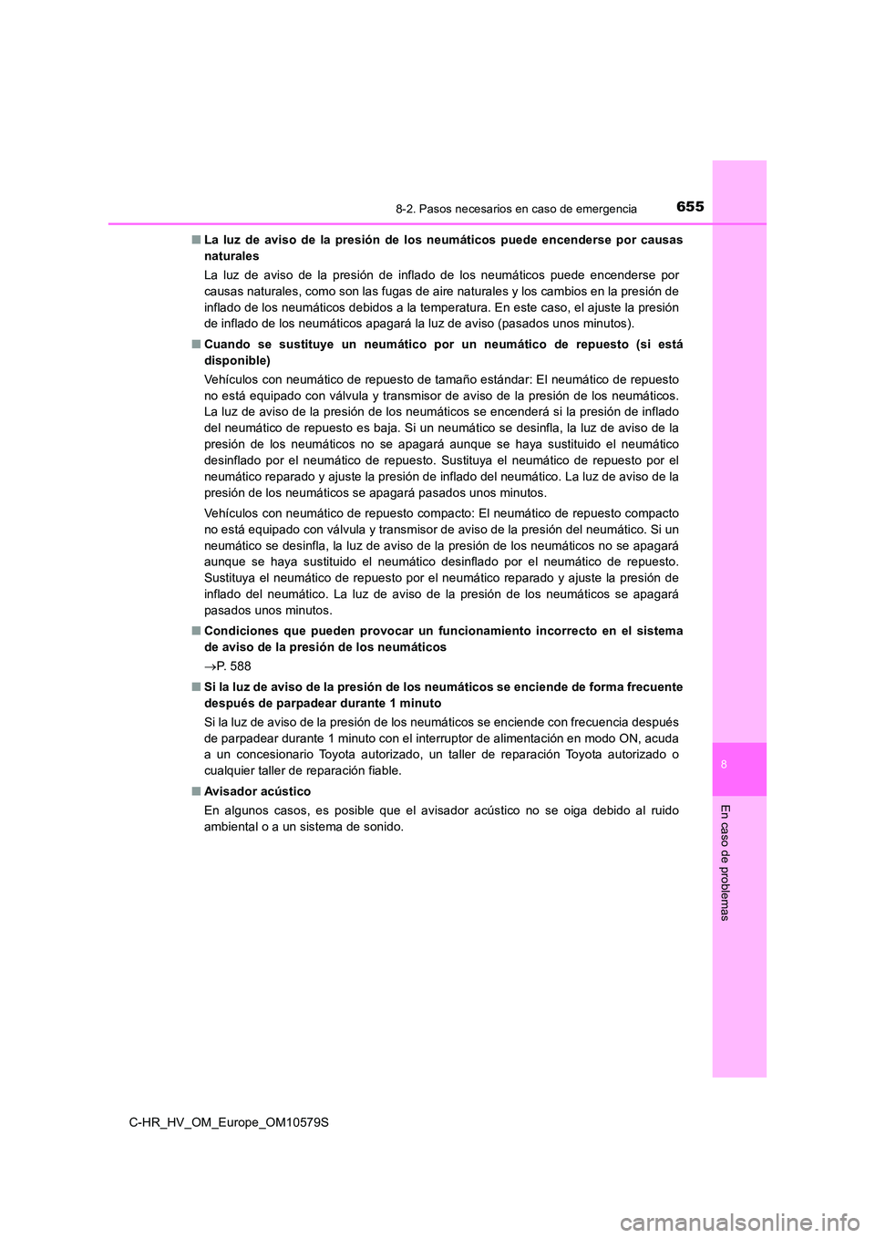 TOYOTA C-HR 2018 Manual del propietario (in Spanish) 6558-2. Pasos necesarios en caso de emergencia
C-HR_HV_OM_Europe_OM10579S
8
En caso de problemas
■La luz de aviso de la presión de los neumáticos puede encenderse por causas
naturales
La luz de TOYOTA C-HR 2018 Manual del propietario (in Spanish) 6558-2. Pasos necesarios en caso de emergencia
C-HR_HV_OM_Europe_OM10579S
8
En caso de problemas
■La luz de aviso de la presión de los neumáticos puede encenderse por causas
naturales
La luz de