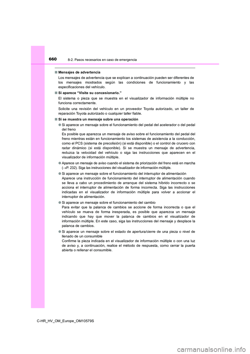 TOYOTA C-HR 2018 Manual del propietario (in Spanish) 6608-2. Pasos necesarios en caso de emergencia
C-HR_HV_OM_Europe_OM10579S
■Mensajes de advertencia
Los mensajes de advertencia que se explican a continuación pueden ser diferentes de
los mensajes TOYOTA C-HR 2018 Manual del propietario (in Spanish) 6608-2. Pasos necesarios en caso de emergencia
C-HR_HV_OM_Europe_OM10579S
■Mensajes de advertencia
Los mensajes de advertencia que se explican a continuación pueden ser diferentes de
los mensajes