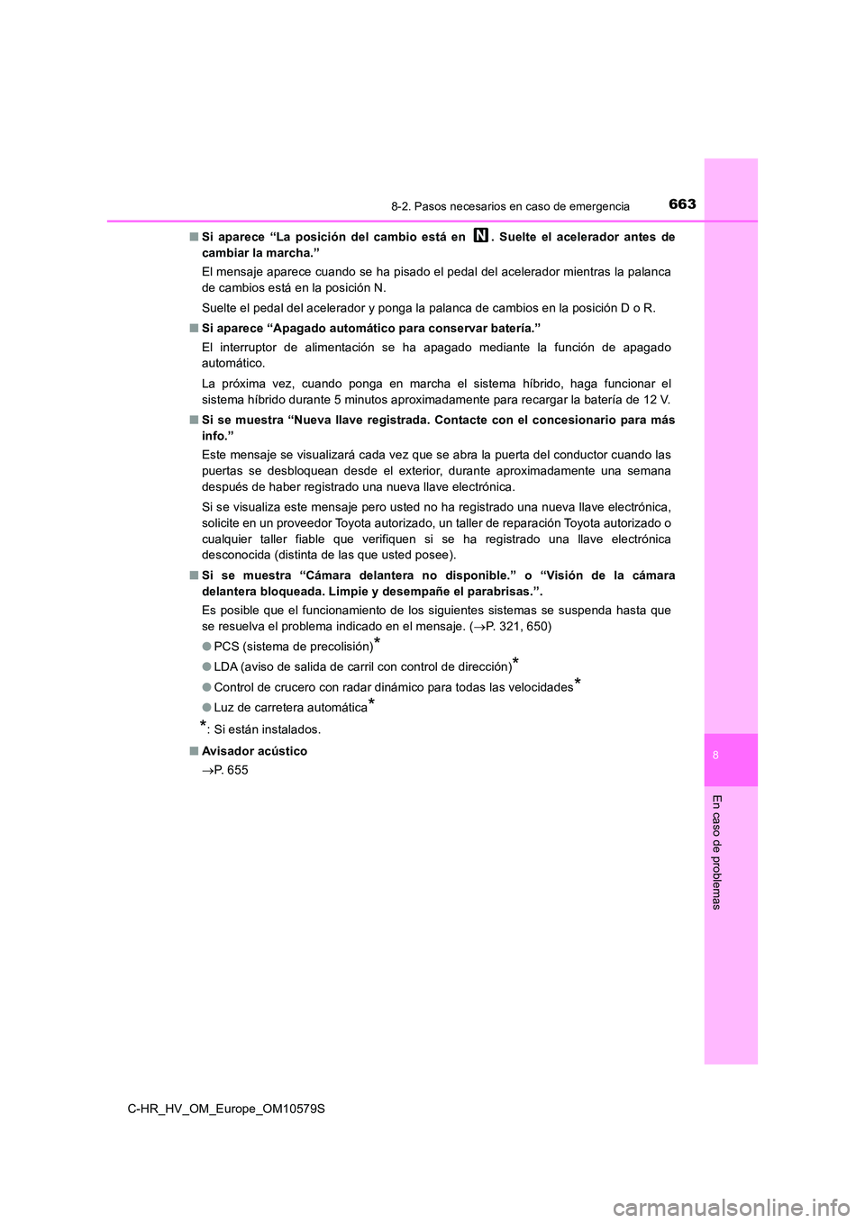 TOYOTA C-HR 2018 Manual del propietario (in Spanish) 6638-2. Pasos necesarios en caso de emergencia
C-HR_HV_OM_Europe_OM10579S
8
En caso de problemas
■Si aparece “La posición del cambio está en . Suelte el acelerador antes de
cambiar la marcha. TOYOTA C-HR 2018 Manual del propietario (in Spanish) 6638-2. Pasos necesarios en caso de emergencia
C-HR_HV_OM_Europe_OM10579S
8
En caso de problemas
■Si aparece “La posición del cambio está en . Suelte el acelerador antes de
cambiar la marcha.