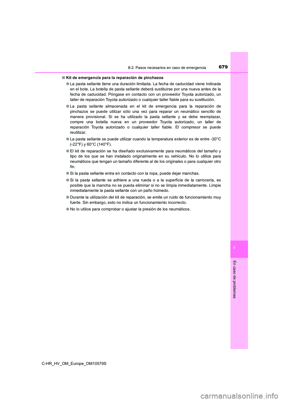 TOYOTA C-HR 2018 Manual del propietario (in Spanish) 6798-2. Pasos necesarios en caso de emergencia
C-HR_HV_OM_Europe_OM10579S
8
En caso de problemas
■Kit de emergencia para la reparación de pinchazos
● La pasta sellante tiene una duración limita TOYOTA C-HR 2018 Manual del propietario (in Spanish) 6798-2. Pasos necesarios en caso de emergencia
C-HR_HV_OM_Europe_OM10579S
8
En caso de problemas
■Kit de emergencia para la reparación de pinchazos
● La pasta sellante tiene una duración limita