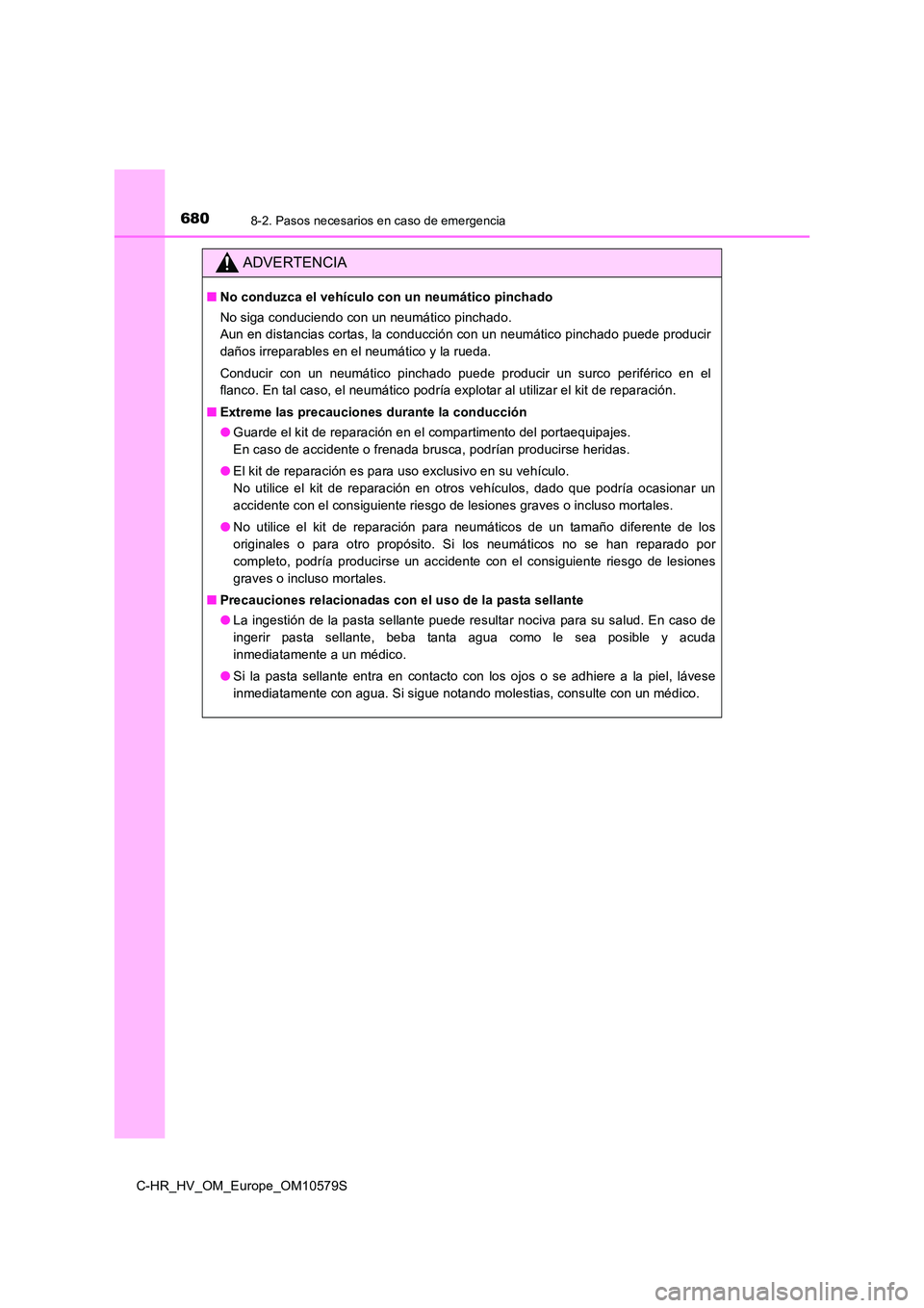 TOYOTA C-HR 2018 Manual del propietario (in Spanish) 6808-2. Pasos necesarios en caso de emergencia
C-HR_HV_OM_Europe_OM10579S
ADVERTENCIA
■No conduzca el vehículo con un neumático pinchado
No siga conduciendo con un neumático pinchado.
Aun en di TOYOTA C-HR 2018 Manual del propietario (in Spanish) 6808-2. Pasos necesarios en caso de emergencia
C-HR_HV_OM_Europe_OM10579S
ADVERTENCIA
■No conduzca el vehículo con un neumático pinchado
No siga conduciendo con un neumático pinchado.
Aun en di