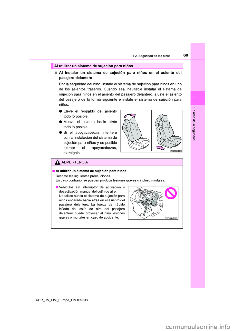 TOYOTA C-HR 2018 Manual del propietario (in Spanish) 691-2. Seguridad de los niños
1
En aras de la seguridad
C-HR_HV_OM_Europe_OM10579S
■Al instalar un sistema de sujeción para niños en el asiento del
pasajero delantero
Por la seguridad del niñ TOYOTA C-HR 2018 Manual del propietario (in Spanish) 691-2. Seguridad de los niños
1
En aras de la seguridad
C-HR_HV_OM_Europe_OM10579S
■Al instalar un sistema de sujeción para niños en el asiento del
pasajero delantero
Por la seguridad del niñ