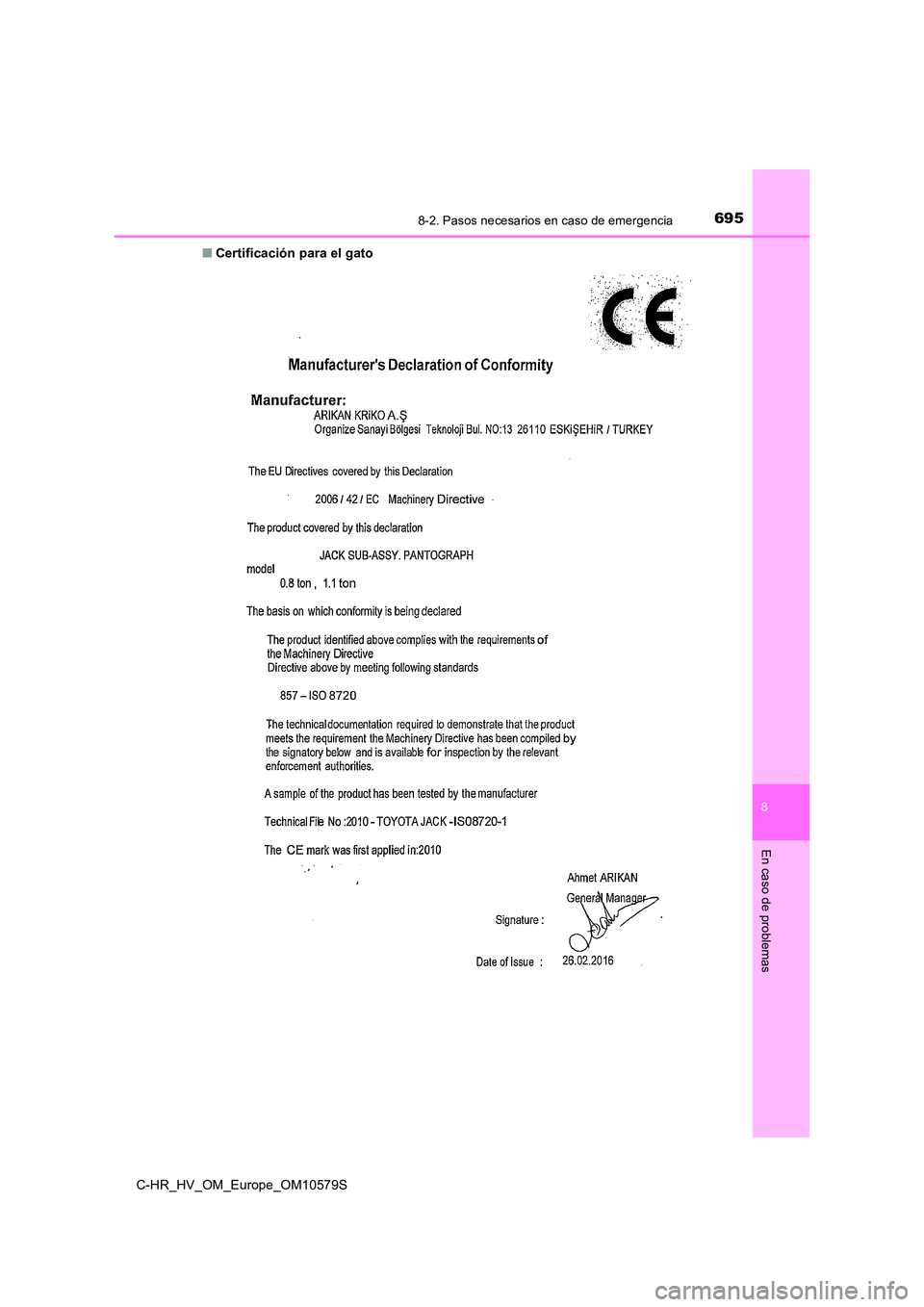 TOYOTA C-HR 2018  Manual del propietario (in Spanish) 6958-2. Pasos necesarios en caso de emergencia
C-HR_HV_OM_Europe_OM10579S
8
En caso de problemas
■Certificación para el gato 