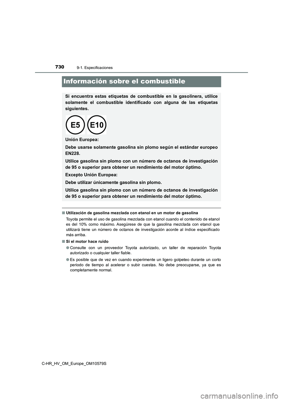 TOYOTA C-HR 2018 Manual del propietario (in Spanish) 7309-1. Especificaciones
C-HR_HV_OM_Europe_OM10579S
Información sobre el combustible
■Utilización de gasolina mezclada con etanol en un motor de gasolina
Toyota permite el uso de gasolina mezclad TOYOTA C-HR 2018 Manual del propietario (in Spanish) 7309-1. Especificaciones
C-HR_HV_OM_Europe_OM10579S
Información sobre el combustible
■Utilización de gasolina mezclada con etanol en un motor de gasolina
Toyota permite el uso de gasolina mezclad