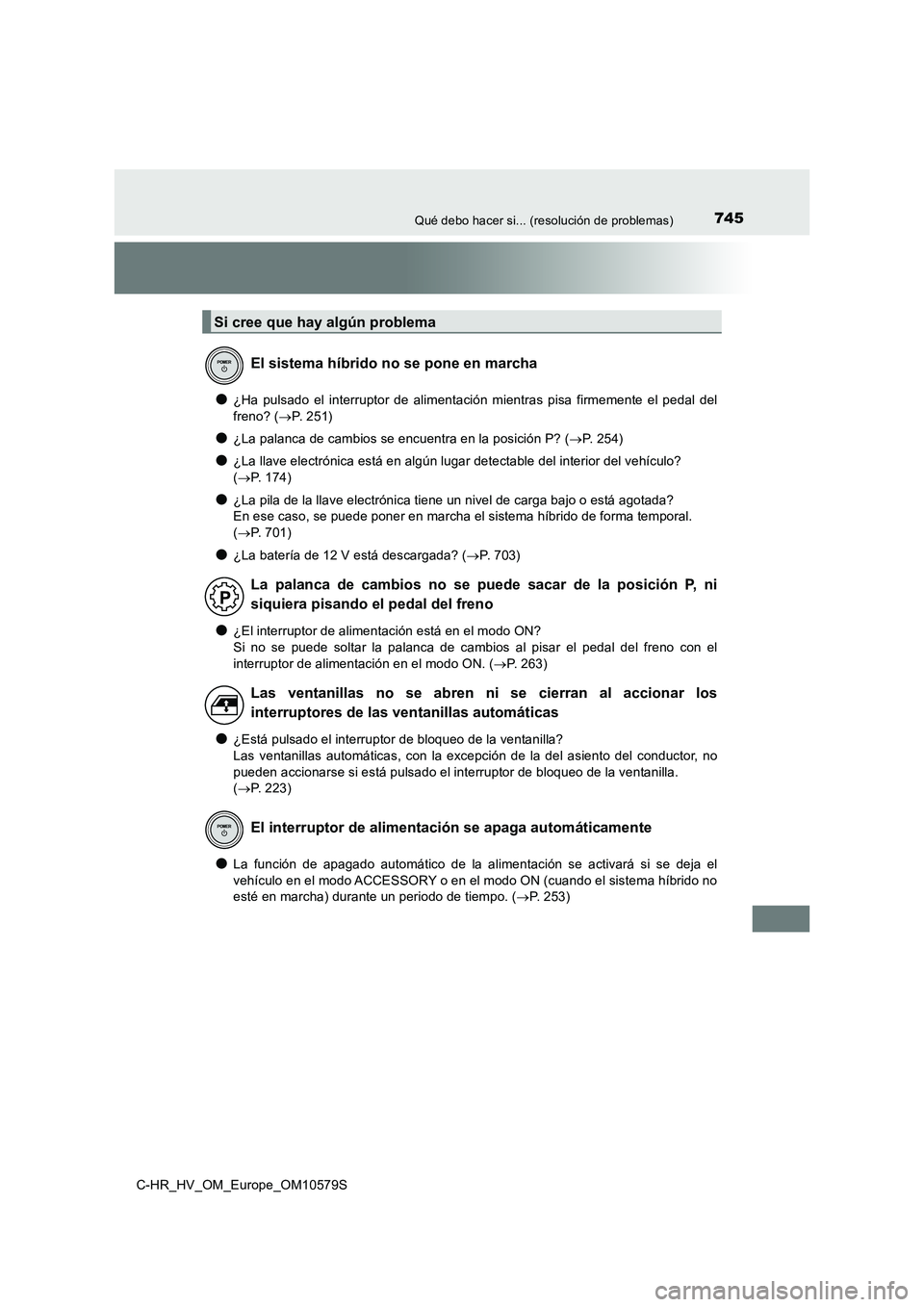 TOYOTA C-HR 2018 Manual del propietario (in Spanish) 745Qué debo hacer si... (resolución de problemas)
C-HR_HV_OM_Europe_OM10579S
●¿Ha pulsado el interruptor de alimentación mientras pisa firmemente el pedal del
freno? ( P. 2 5 1 )
●¿La pa TOYOTA C-HR 2018 Manual del propietario (in Spanish) 745Qué debo hacer si... (resolución de problemas)
C-HR_HV_OM_Europe_OM10579S
●¿Ha pulsado el interruptor de alimentación mientras pisa firmemente el pedal del
freno? ( P. 2 5 1 )
●¿La pa