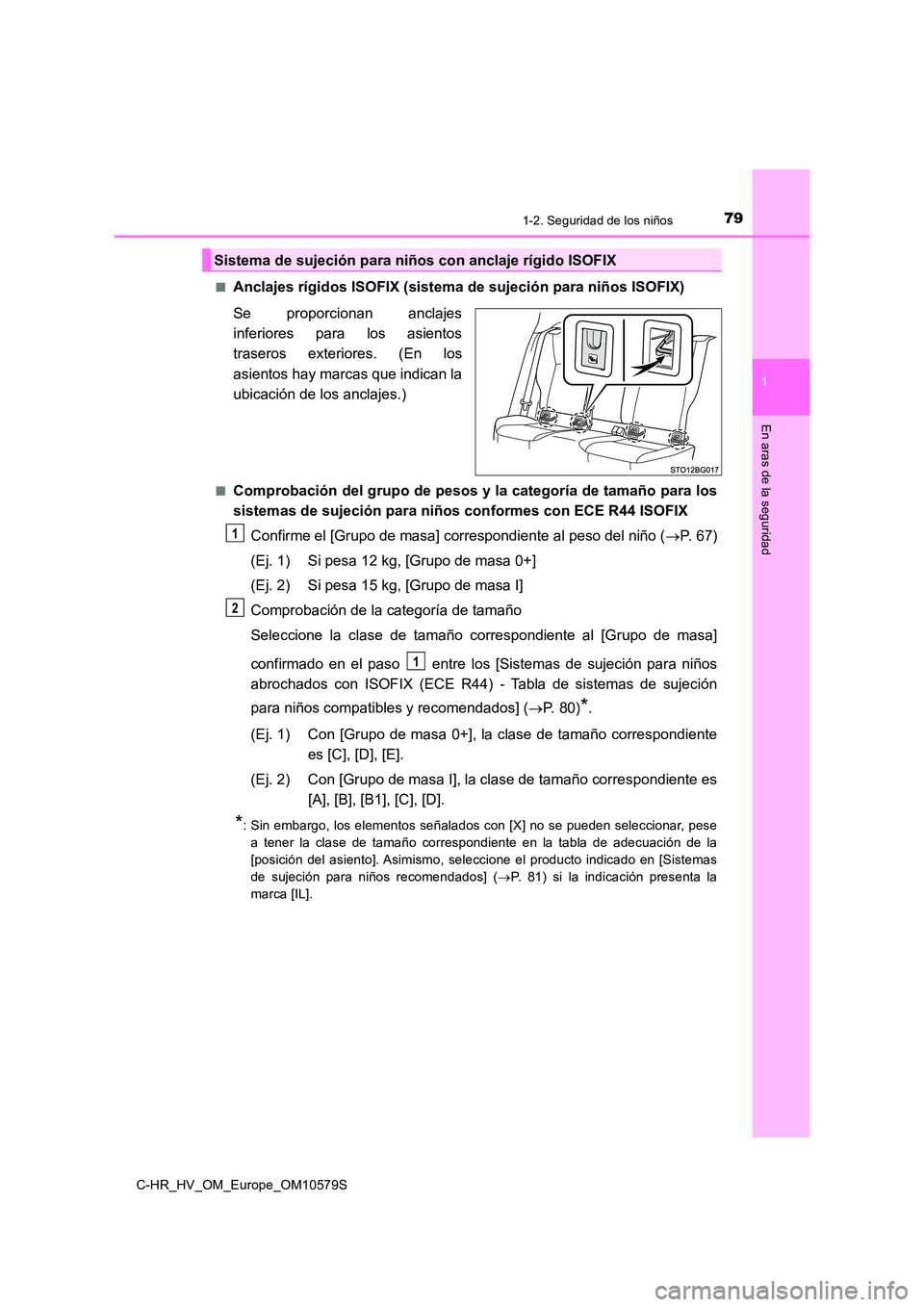 TOYOTA C-HR 2018 Manual del propietario (in Spanish) 791-2. Seguridad de los niños
1
En aras de la seguridad
C-HR_HV_OM_Europe_OM10579S
■Anclajes rígidos ISOFIX (sistema de sujeción para niños ISOFIX)
Se proporcionan anclajes
inferiores para l TOYOTA C-HR 2018 Manual del propietario (in Spanish) 791-2. Seguridad de los niños
1
En aras de la seguridad
C-HR_HV_OM_Europe_OM10579S
■Anclajes rígidos ISOFIX (sistema de sujeción para niños ISOFIX)
Se proporcionan anclajes
inferiores para l