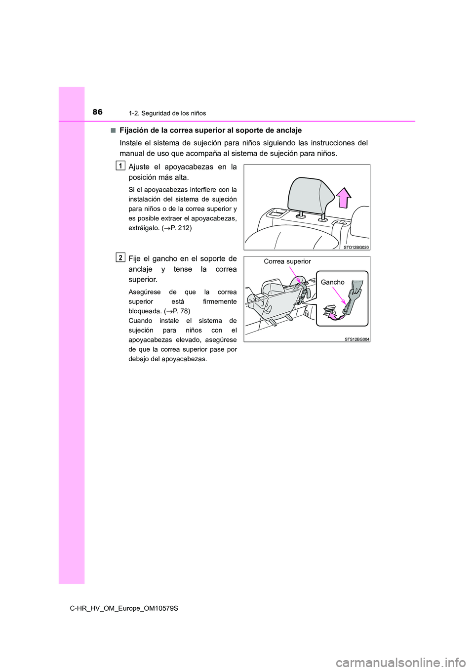 TOYOTA C-HR 2018  Manual del propietario (in Spanish) 861-2. Seguridad de los niños
C-HR_HV_OM_Europe_OM10579S 
■Fijación de la correa superior al soporte de anclaje 
Instale el sistema de sujeción para niños siguiendo las instrucciones del 
manual
