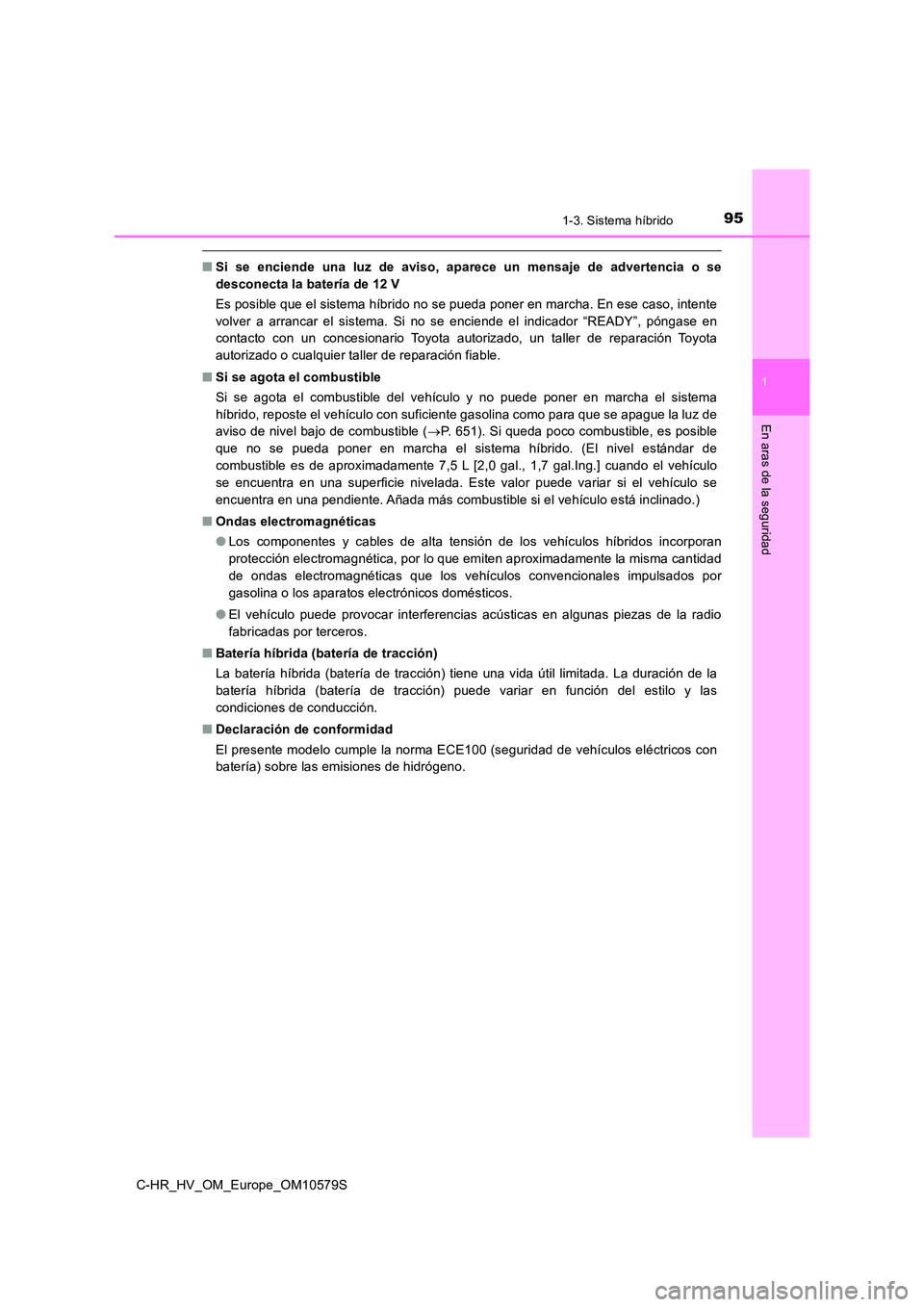 TOYOTA C-HR 2018 Manual del propietario (in Spanish) 951-3. Sistema híbrido
1
En aras de la seguridad
C-HR_HV_OM_Europe_OM10579S
■Si se enciende una luz de aviso, aparece un mensaje de advertencia o se
desconecta la batería de 12 V
Es posible que TOYOTA C-HR 2018 Manual del propietario (in Spanish) 951-3. Sistema híbrido
1
En aras de la seguridad
C-HR_HV_OM_Europe_OM10579S
■Si se enciende una luz de aviso, aparece un mensaje de advertencia o se
desconecta la batería de 12 V
Es posible que