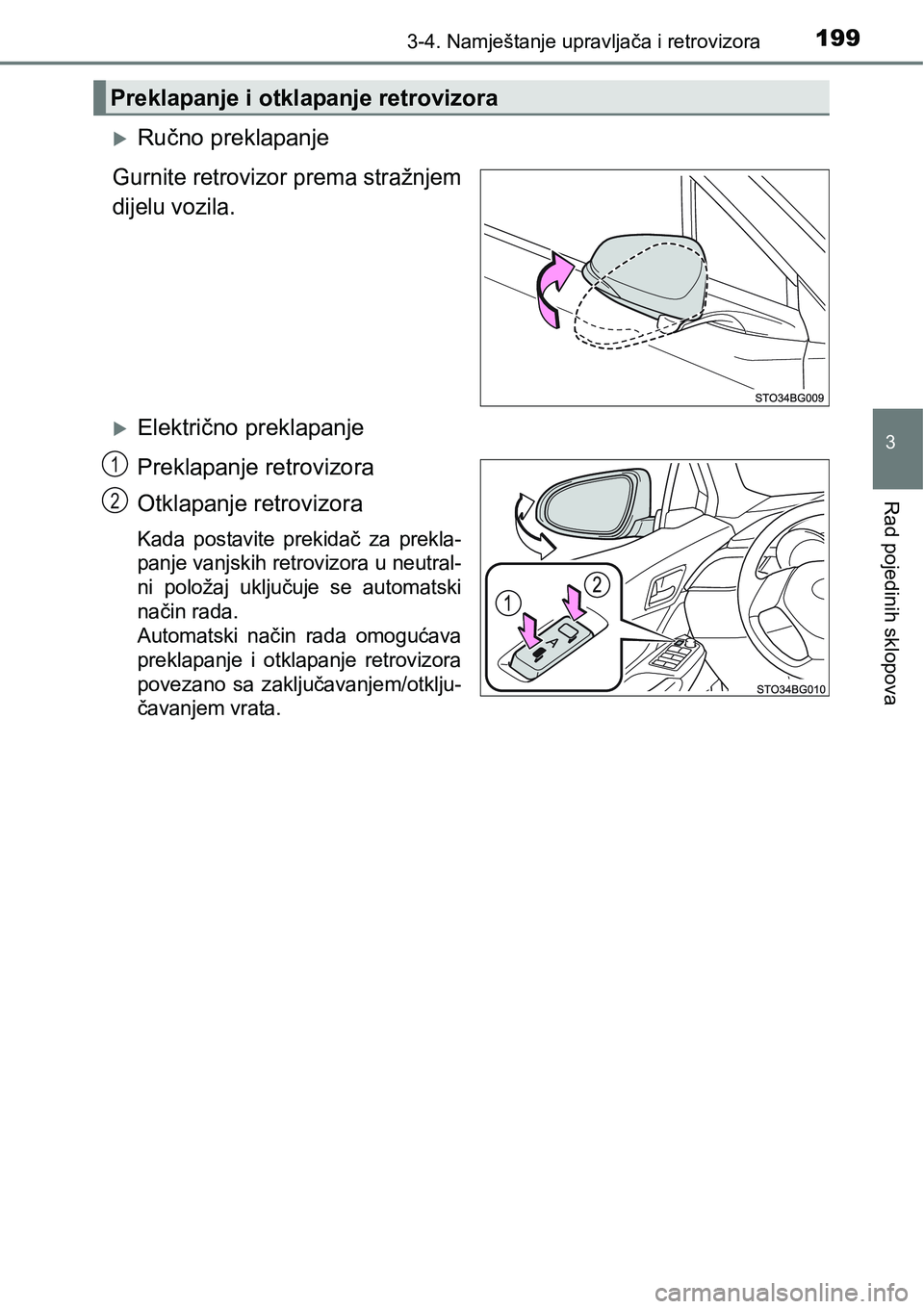 TOYOTA C-HR 2018  Upute Za Rukovanje (in Croatian) 1993-4. Namještanje upravljača i retrovizora
3
Rad pojedinih sklopova
Ručno preklapanje
Gurnite retrovizor prema stražnjem
dijelu vozila.
Električno preklapanje
Preklapanje retrovizora
Otkl