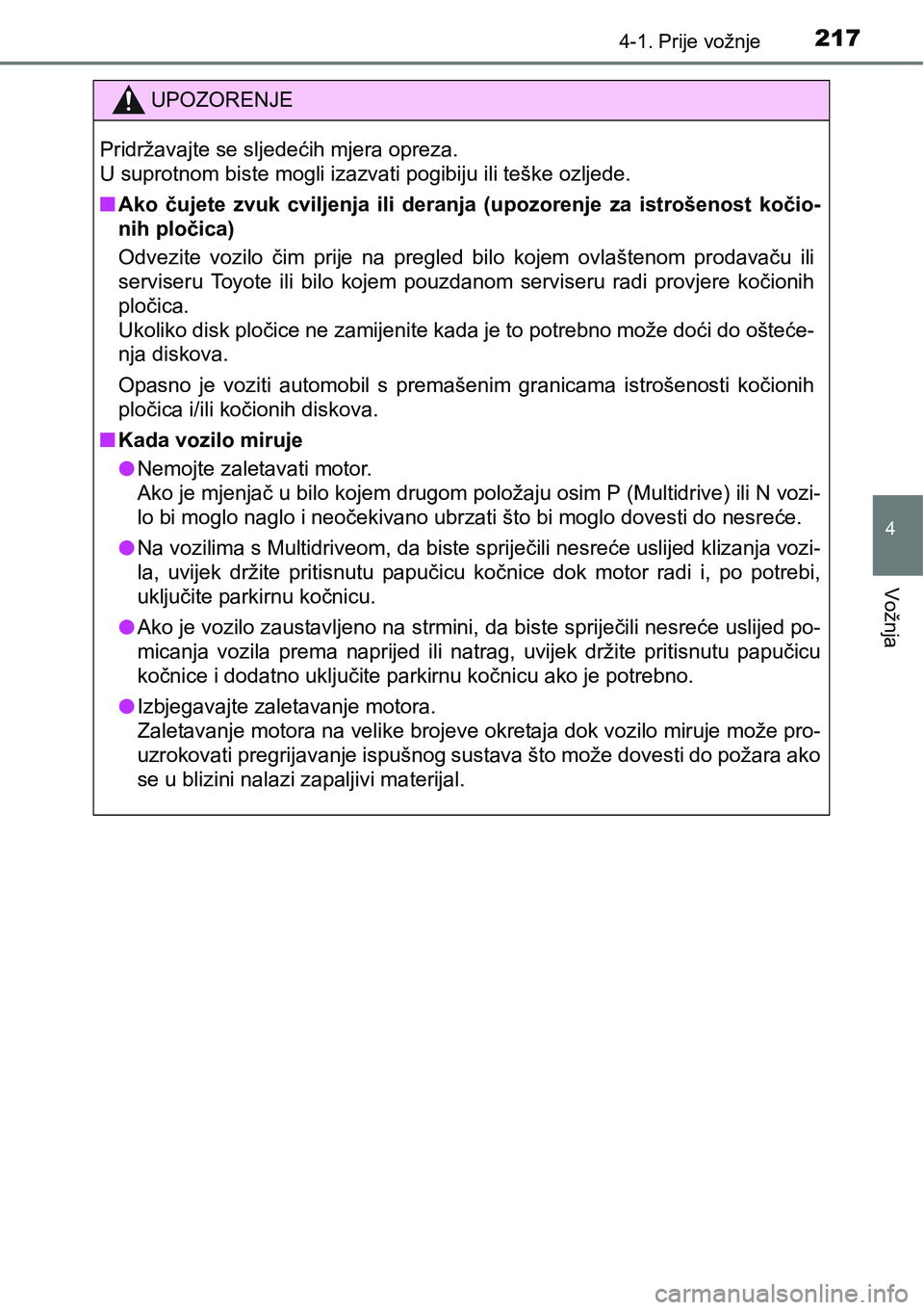 TOYOTA C-HR 2018 Upute Za Rukovanje (in Croatian) 2174-1. Prije vožnje
4
Vožnja
UPOZORENJE
Pridržavajte se sljedećih mjera opreza.
U suprotnom biste mogli izazvati pogibiju ili teške ozljede.
nAko čujete zvuk cviljenja ili deranja (upozo TOYOTA C-HR 2018 Upute Za Rukovanje (in Croatian) 2174-1. Prije vožnje
4
Vožnja
UPOZORENJE
Pridržavajte se sljedećih mjera opreza.
U suprotnom biste mogli izazvati pogibiju ili teške ozljede.
nAko čujete zvuk cviljenja ili deranja (upozo