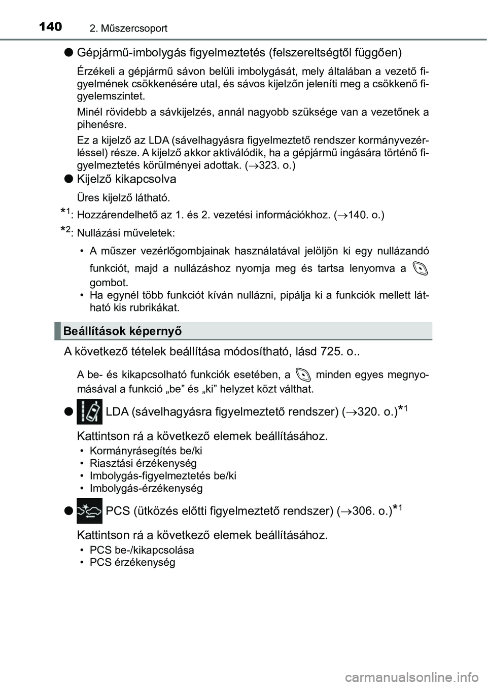 TOYOTA C-HR 2018 Kezelési útmutató (in Hungarian) 1402. Műszercsoport
lGépjármű-imbolygás figyelmezte tés (felszereltségtől függően)
Érzékeli a gépjármű sávon belüli imbolygását, mely általában a vezető fi-
gyelmének TOYOTA C-HR 2018 Kezelési útmutató (in Hungarian) 1402. Műszercsoport
lGépjármű-imbolygás figyelmezte tés (felszereltségtől függően)
Érzékeli a gépjármű sávon belüli imbolygását, mely általában a vezető fi-
gyelmének