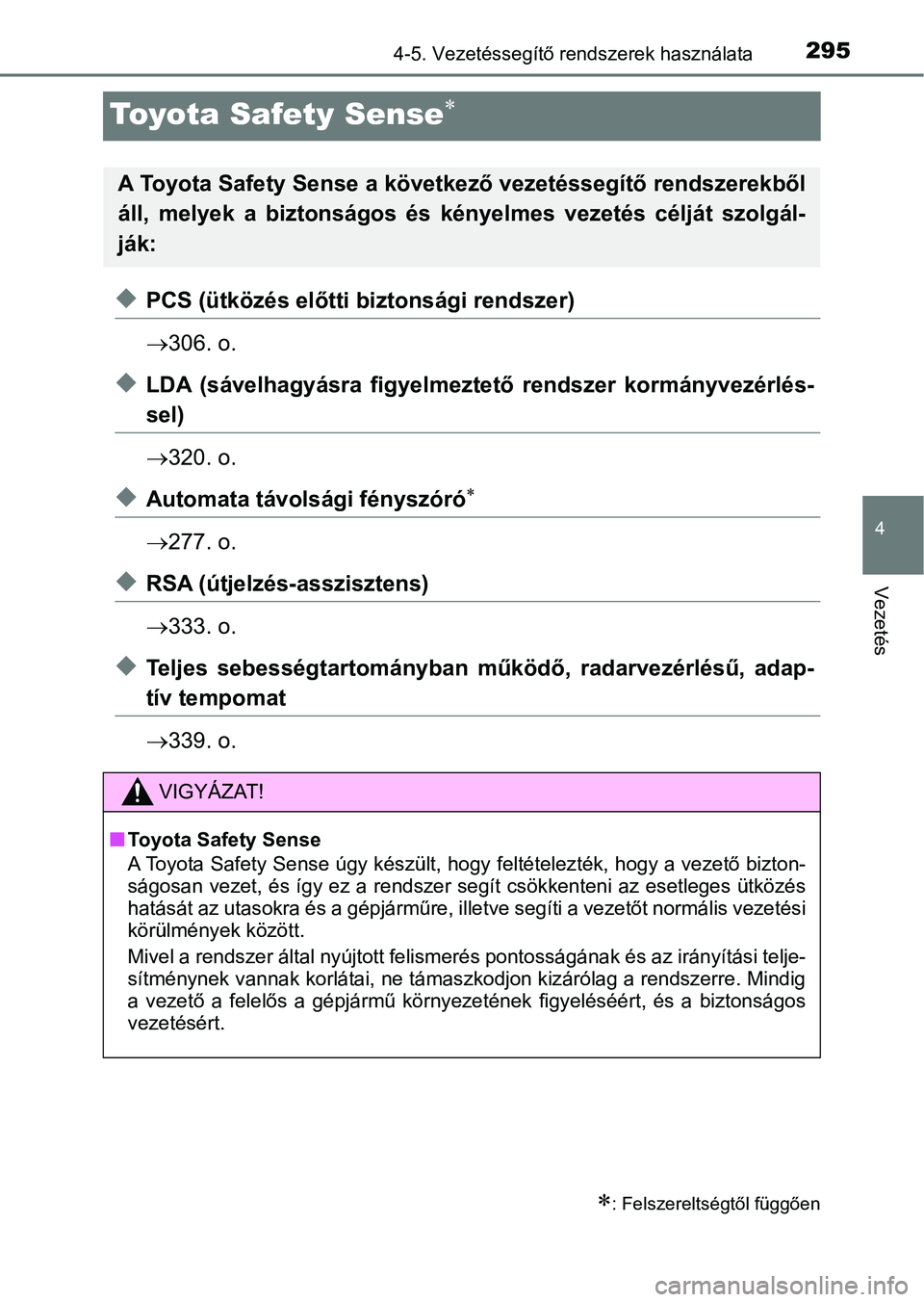 TOYOTA C-HR 2018 Kezelési útmutató (in Hungarian) 295
4
4-5. Vezetéssegítő rendszerek használata
Vezetés
Toyota Safety Sense
uPCS (ütközés előtti biztonsági rendszer)
306. o.
uLDA (sávelhagyásra figyelmeztető rendszer kormányv TOYOTA C-HR 2018 Kezelési útmutató (in Hungarian) 295
4
4-5. Vezetéssegítő rendszerek használata
Vezetés
Toyota Safety Sense
uPCS (ütközés előtti biztonsági rendszer)
306. o.
uLDA (sávelhagyásra figyelmeztető rendszer kormányv