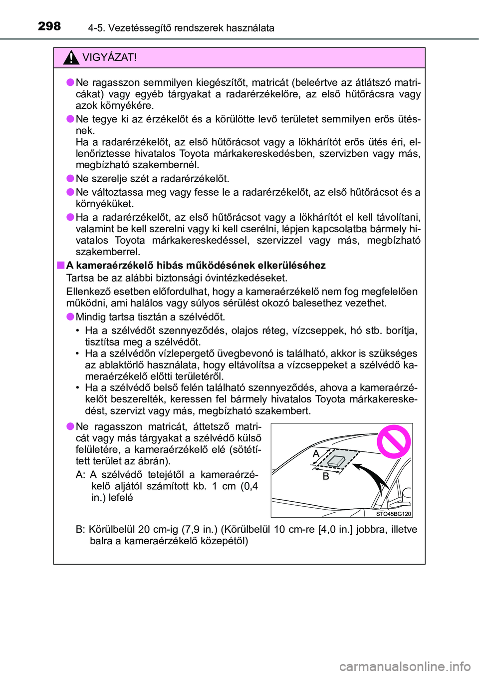 TOYOTA C-HR 2018 Kezelési útmutató (in Hungarian) 2984-5. Vezetéssegítő rendszerek használata
VIGYÁZAT!
lNe ragasszon semmilyen kiegészítőt, matricát (beleértve az átlátszó matri-
cákat) vagy egyéb tárgyakat a radarérzé TOYOTA C-HR 2018 Kezelési útmutató (in Hungarian) 2984-5. Vezetéssegítő rendszerek használata
VIGYÁZAT!
lNe ragasszon semmilyen kiegészítőt, matricát (beleértve az átlátszó matri-
cákat) vagy egyéb tárgyakat a radarérzé