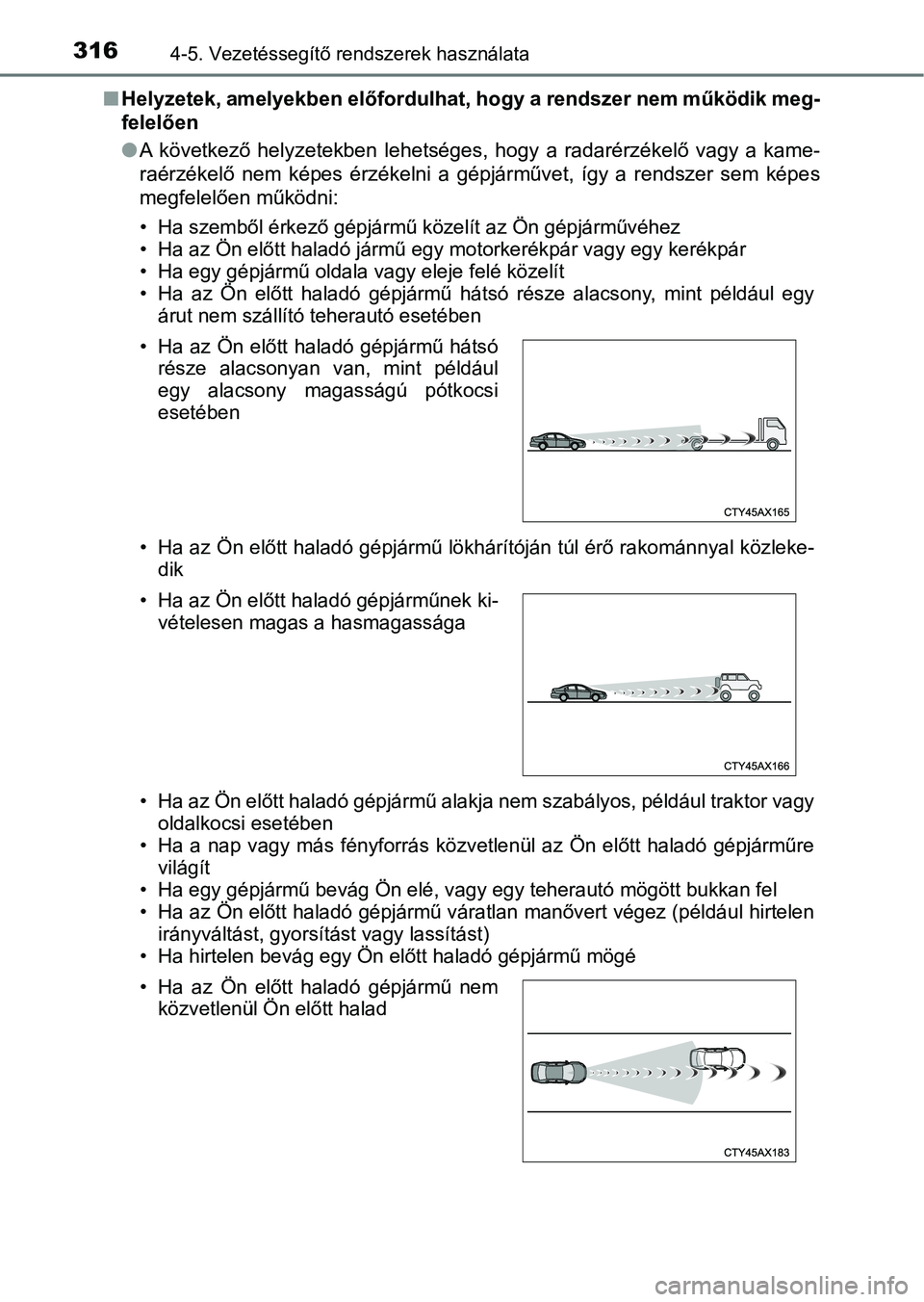 TOYOTA C-HR 2018 Kezelési útmutató (in Hungarian) 3164-5. Vezetéssegítő rendszerek használata
nHelyzetek, amelyekben előfordulha t, hogy a rendszer nem működik meg-
felelően
l A következő helyzetekben lehetséges, hogy a radarérzéke TOYOTA C-HR 2018 Kezelési útmutató (in Hungarian) 3164-5. Vezetéssegítő rendszerek használata
nHelyzetek, amelyekben előfordulha t, hogy a rendszer nem működik meg-
felelően
l A következő helyzetekben lehetséges, hogy a radarérzéke