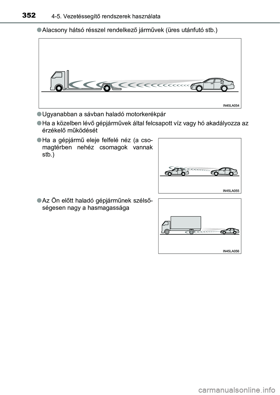 TOYOTA C-HR 2018  Kezelési útmutató (in Hungarian) 3524-5. Vezetéssegítő rendszerek használata
lAlacsony hátsó résszel rendelkező járművek (üres utánfutó stb.)
l Ugyanabban a sávban haladó motorkerékpár
l Ha a közelben lévő gépjá