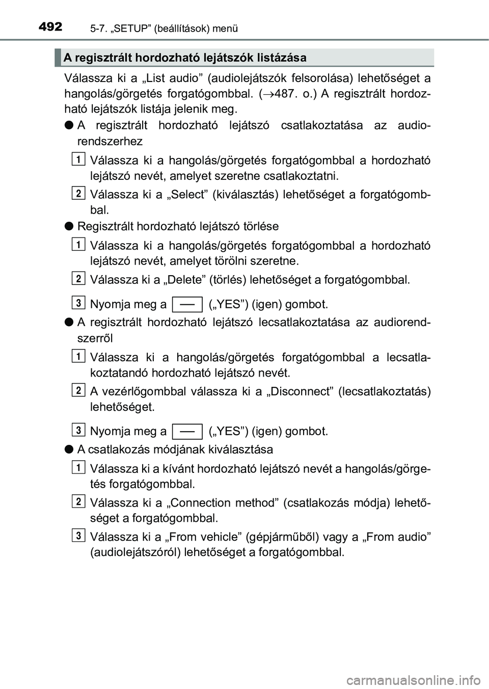 TOYOTA C-HR 2018 Kezelési útmutató (in Hungarian) 4925-7. „SETUP” (beállítások) menü
Válassza ki a „List audio” (audiolejátszók felsorolása) lehetős éget a
hangolás/görgetés forgatógombbal. ( 487. o.) A regisztr TOYOTA C-HR 2018 Kezelési útmutató (in Hungarian) 4925-7. „SETUP” (beállítások) menü
Válassza ki a „List audio” (audiolejátszók felsorolása) lehetős éget a
hangolás/görgetés forgatógombbal. ( 487. o.) A regisztr