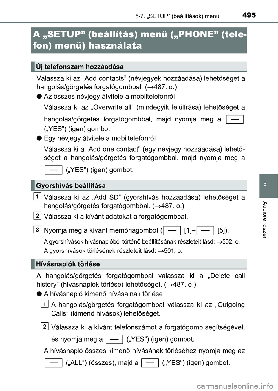 TOYOTA C-HR 2018 Kezelési útmutató (in Hungarian) 495
5
5-7. „SETUP” (beállítások) menü
Audiorendszer
A „SETUP” (beállítás) menü („PHONE” (tele-
fon) menü) használata
Válassza ki az „Add contacts” (névjegyek hozzáadása) TOYOTA C-HR 2018 Kezelési útmutató (in Hungarian) 495
5
5-7. „SETUP” (beállítások) menü
Audiorendszer
A „SETUP” (beállítás) menü („PHONE” (tele-
fon) menü) használata
Válassza ki az „Add contacts” (névjegyek hozzáadása)
