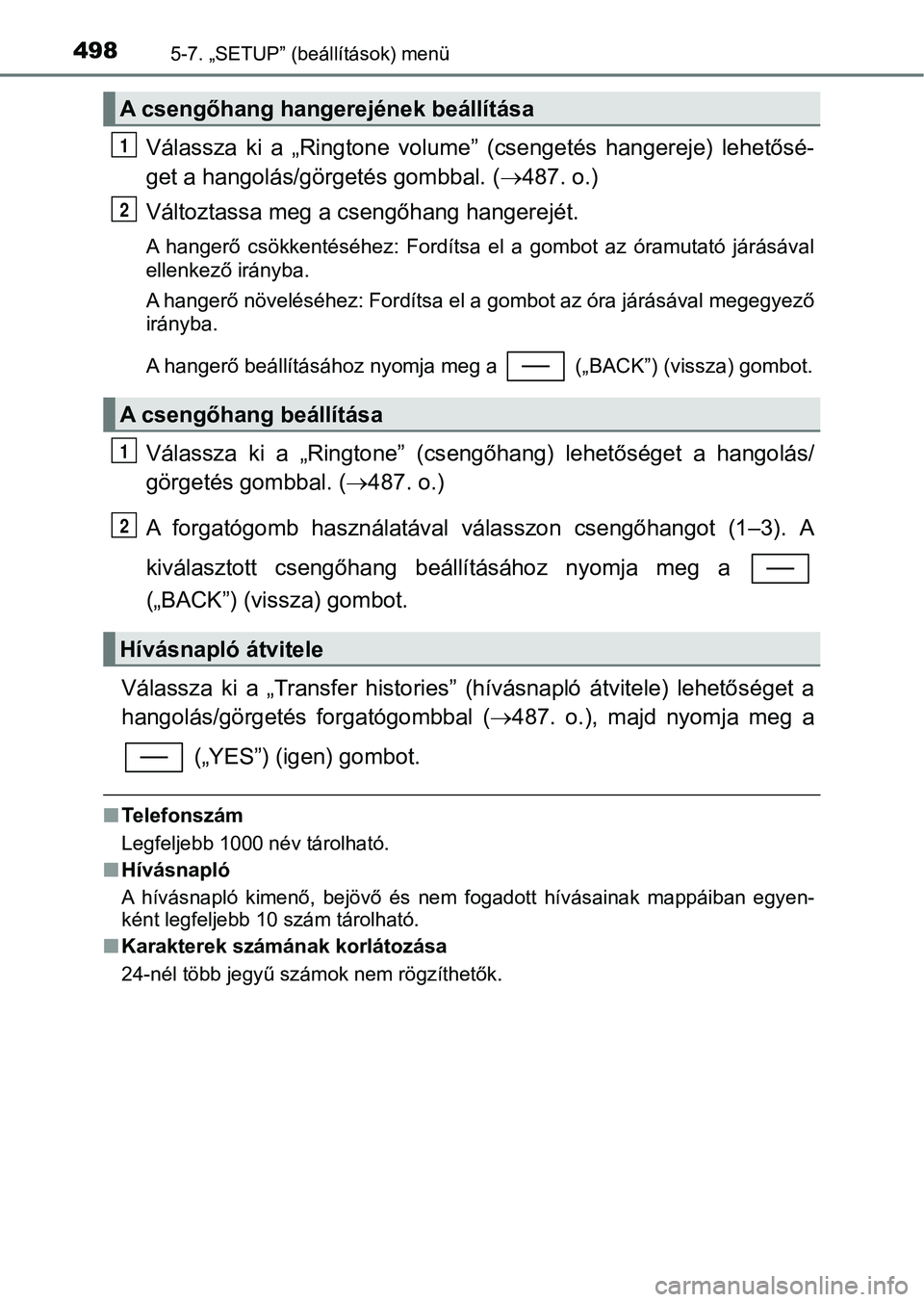 TOYOTA C-HR 2018 Kezelési útmutató (in Hungarian) 4985-7. „SETUP” (beállítások) menü
Válassza ki a „Ringtone volume” (csengetés hangereje) lehetősé-
get a hangolás/görgetés gombbal. ( 487. o.)
Változtassa meg a csengőha TOYOTA C-HR 2018 Kezelési útmutató (in Hungarian) 4985-7. „SETUP” (beállítások) menü
Válassza ki a „Ringtone volume” (csengetés hangereje) lehetősé-
get a hangolás/görgetés gombbal. ( 487. o.)
Változtassa meg a csengőha