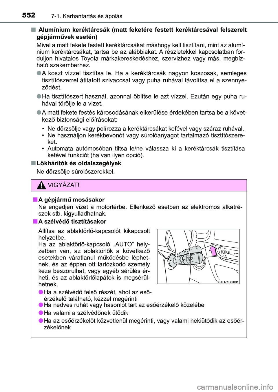 TOYOTA C-HR 2018 Kezelési útmutató (in Hungarian) 5527-1. Karbantartás és ápolás
n Alumínium keréktárcsák (matt feketére festett keréktárcsával f elszerelt
gépjárművek esetén)
Mivel a matt fekete festett keréktárcsákat másho TOYOTA C-HR 2018 Kezelési útmutató (in Hungarian) 5527-1. Karbantartás és ápolás
n Alumínium keréktárcsák (matt feketére festett keréktárcsával f elszerelt
gépjárművek esetén)
Mivel a matt fekete festett keréktárcsákat másho