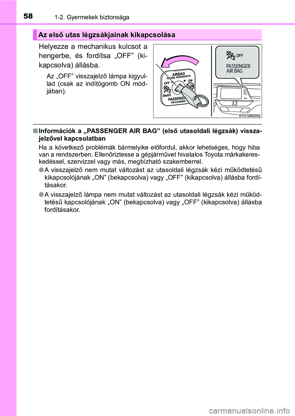 TOYOTA C-HR 2018  Kezelési útmutató (in Hungarian) 581-2. Gyermekek biztonsága
Helyezze  a  mechanikus  kulcsot  a
hengerbe,  és  fordítsa  „OFF”  (ki-
kapcsolva) állásba.
Az „OFF” visszajelző lámpa kigyul-
lad  (csak  az  indítógomb 