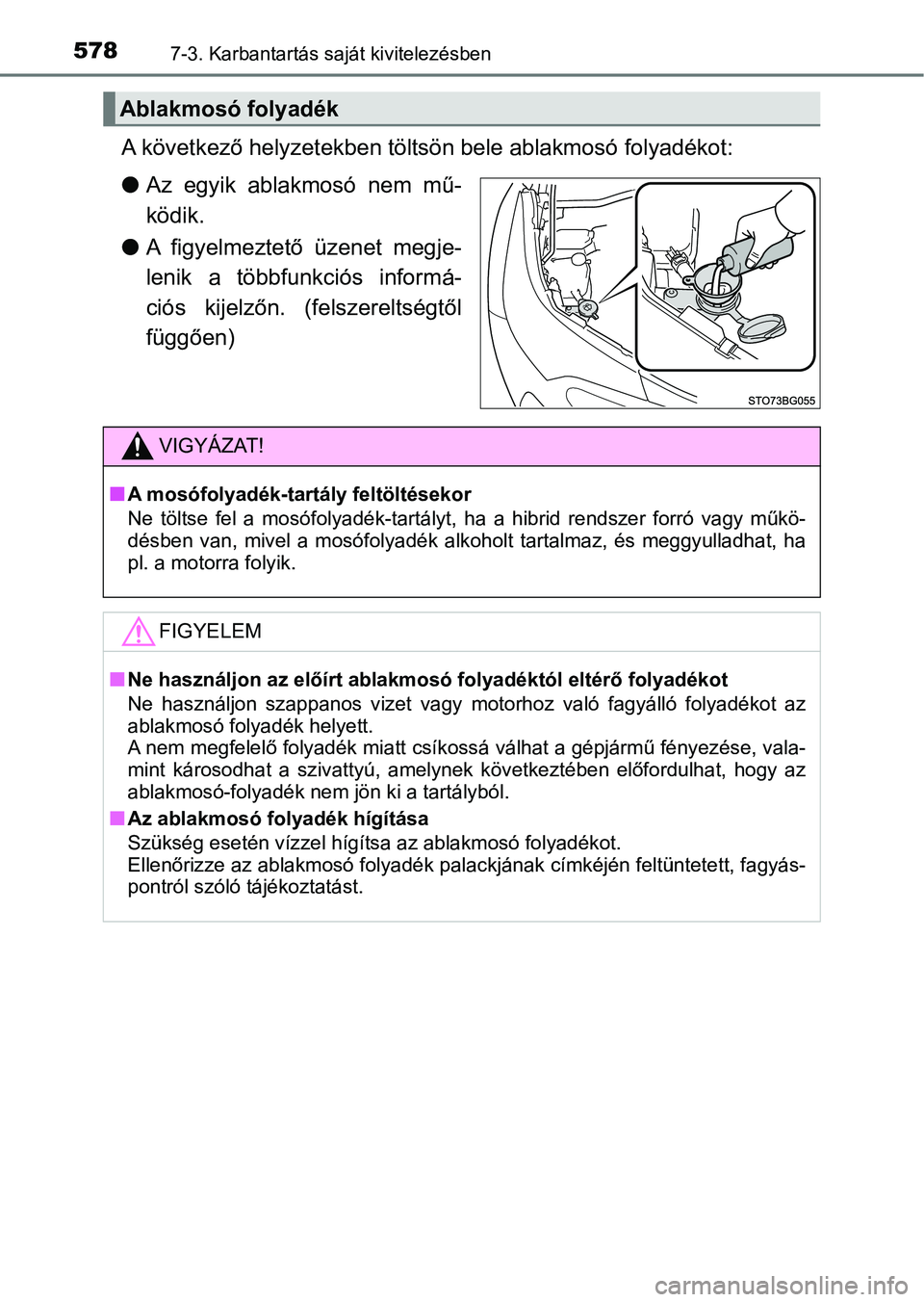 TOYOTA C-HR 2018 Kezelési útmutató (in Hungarian) 5787-3. Karbantartás saját kivitelezésben
A következő helyzetekben töltsön bele ablakmosó folyadékot:
lAz egyik ablakmosó nem mű-
ködik.
l A figyelmeztető üzenet megje-
lenik a töb TOYOTA C-HR 2018 Kezelési útmutató (in Hungarian) 5787-3. Karbantartás saját kivitelezésben
A következő helyzetekben töltsön bele ablakmosó folyadékot:
lAz egyik ablakmosó nem mű-
ködik.
l A figyelmeztető üzenet megje-
lenik a töb