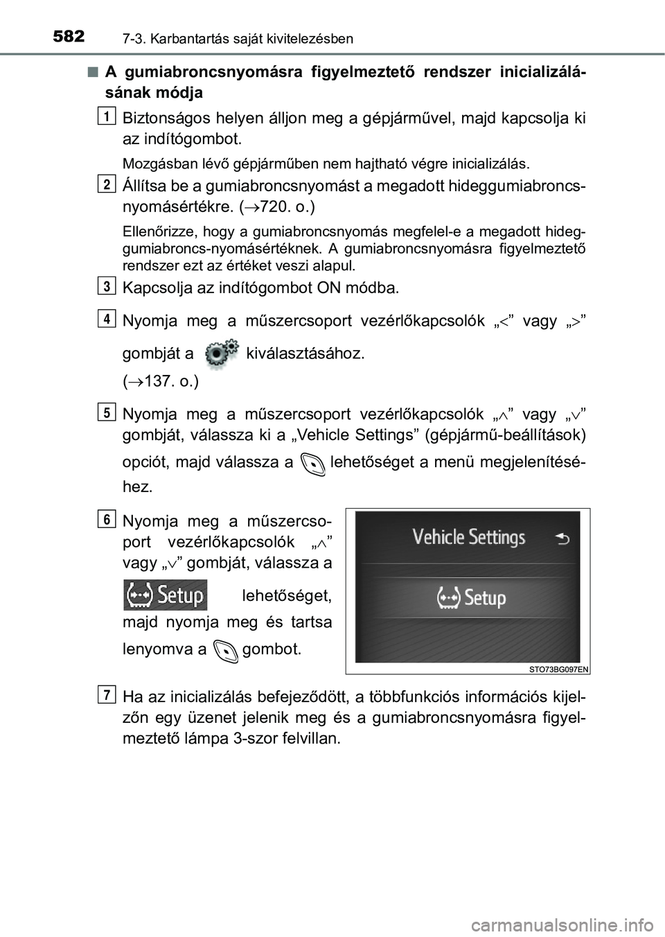 TOYOTA C-HR 2018 Kezelési útmutató (in Hungarian) 5827-3. Karbantartás saját kivitelezésben
nA gumiabroncsnyomásra figyelmeztető rendszer inicializálá-
sának módja
Biztonságos helyen álljon meg a g épjárművel, majd kapcsolja ki
az TOYOTA C-HR 2018 Kezelési útmutató (in Hungarian) 5827-3. Karbantartás saját kivitelezésben
nA gumiabroncsnyomásra figyelmeztető rendszer inicializálá-
sának módja
Biztonságos helyen álljon meg a g épjárművel, majd kapcsolja ki
az
