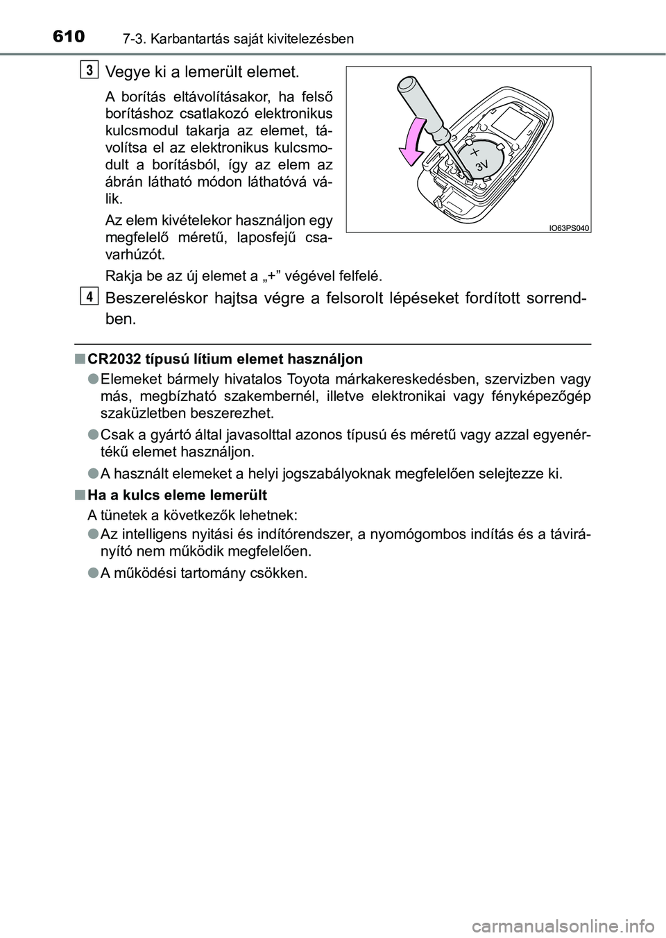 TOYOTA C-HR 2018 Kezelési útmutató (in Hungarian) 6107-3. Karbantartás saját kivitelezésben
Vegye ki a lemerült elemet.
A borítás eltávolításakor, ha felső
borításhoz csatlakozó elektronikus
kulcsmodul takarja az elemet, tá-
v TOYOTA C-HR 2018 Kezelési útmutató (in Hungarian) 6107-3. Karbantartás saját kivitelezésben
Vegye ki a lemerült elemet.
A borítás eltávolításakor, ha felső
borításhoz csatlakozó elektronikus
kulcsmodul takarja az elemet, tá-
v