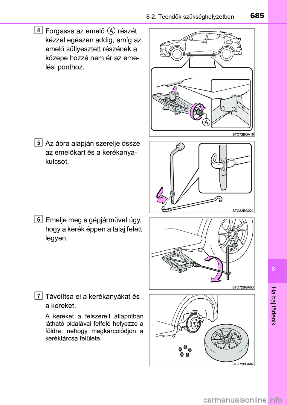 TOYOTA C-HR 2018  Kezelési útmutató (in Hungarian) 6858-2. Teendők szükséghelyzetben
8
Ha baj történik
Forgassa az emelő   részét 
kézzel egészen addig, amíg az 
emelő süllyesztett részének a 
közepe hozzá nem ér az eme-
lési pontho
