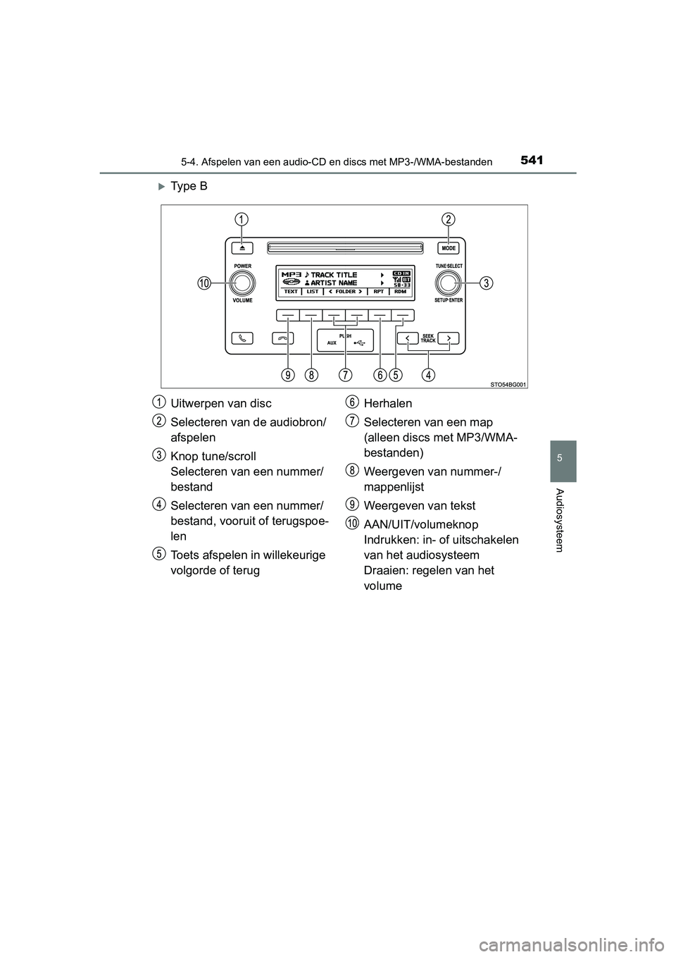 TOYOTA C-HR 2018  Instructieboekje (in Dutch) 5415-4. Afspelen van een audio-CD en discs met MP3-/WMA-bestanden
5
Audiosysteem
C-HR_OM_Europe_OM10571E
Ty p e   B
Uitwerpen van disc
Selecteren van de audiobron/
afspelen
Knop tune/scroll
Selecte