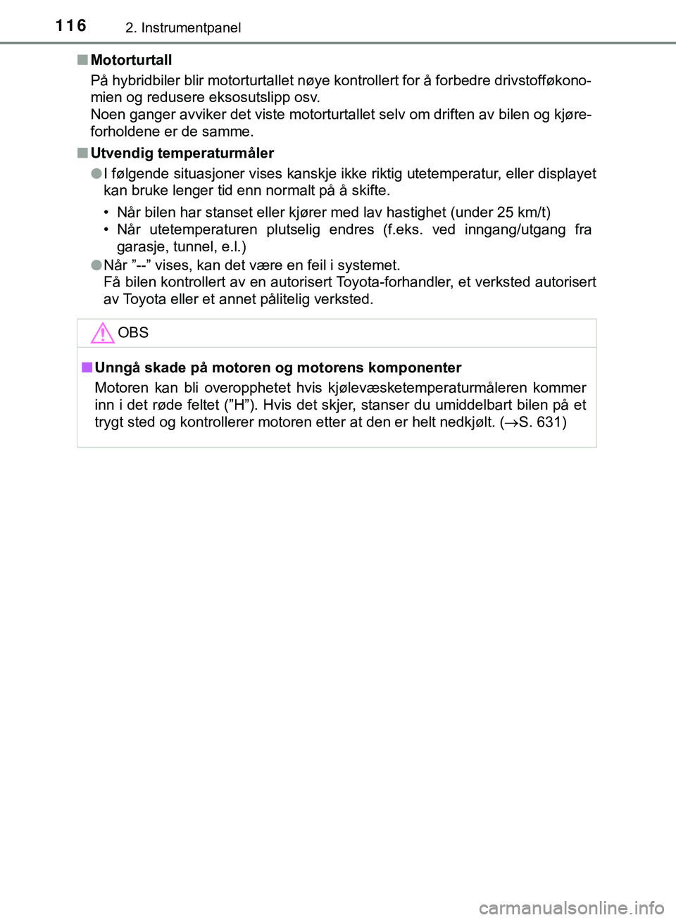 TOYOTA C-HR 2018 Instruksjoner for bruk (in Norwegian) 1162. Instrumentpanel
C-HR_HV_OM_Europe_OM10576NOn
Motorturtall
På hybridbiler blir motorturtallet nøye kontrollert for å forbedre drivstofføkono-
mien og redusere eksosutslipp osv.
Noen ganger av TOYOTA C-HR 2018 Instruksjoner for bruk (in Norwegian) 1162. Instrumentpanel
C-HR_HV_OM_Europe_OM10576NOn
Motorturtall
På hybridbiler blir motorturtallet nøye kontrollert for å forbedre drivstofføkono-
mien og redusere eksosutslipp osv.
Noen ganger av
