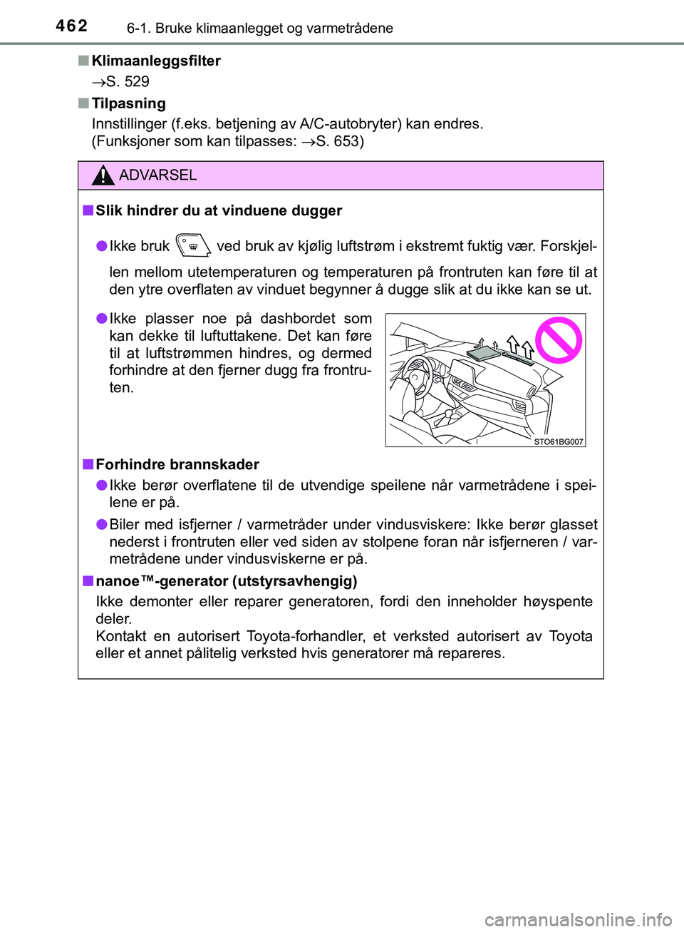 TOYOTA C-HR 2018  Instruksjoner for bruk (in Norwegian) 4626-1. Bruke klimaanlegget og varmetrådene
C-HR_HV_OM_Europe_OM10576NOn
Klimaanleggsfilter
S. 529
n Tilpasning
Innstillinger (f.eks. betjening av A/C-autobryter) kan endres. 
(Funksjoner som kan 