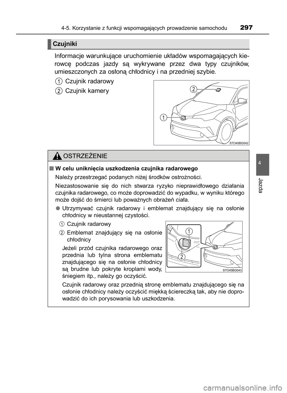 TOYOTA C-HR 2018 Instrukcja obsługi (in Polish) Informacje warunkujàce uruchomienie uk∏adów wspomagajàcych kie-
rowc´ podczas jazdy sà wykrywane przez dwa typy czujników,
umieszczonych za os∏onà ch∏odnicy i na przedniej szybie. TOYOTA C-HR 2018 Instrukcja obsługi (in Polish) Informacje warunkujàce uruchomienie uk∏adów wspomagajàcych kie-
rowc´ podczas jazdy sà wykrywane przez dwa typy czujników,
umieszczonych za os∏onà ch∏odnicy i na przedniej szybie.