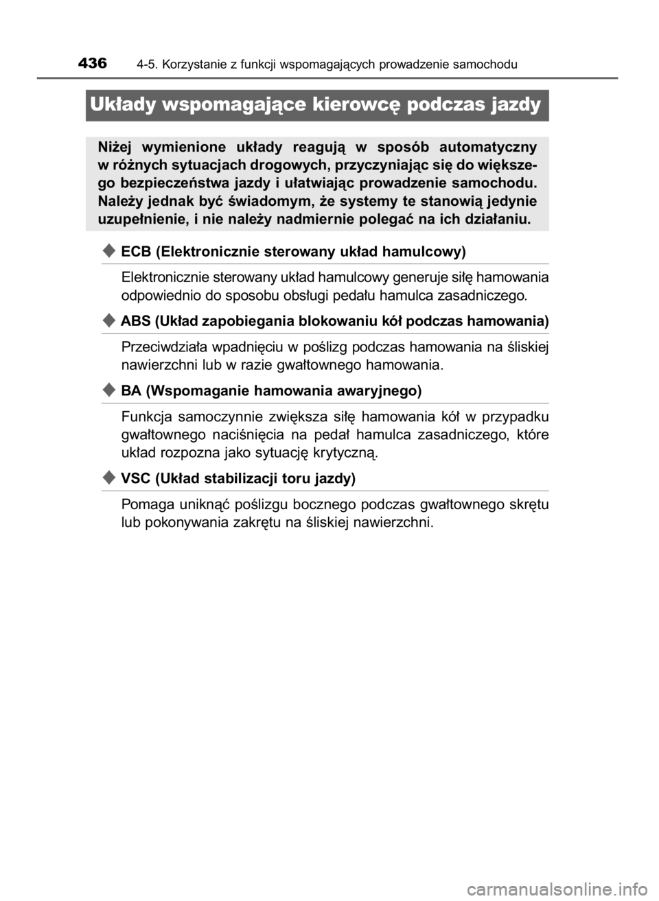 TOYOTA C-HR 2018 Instrukcja obsługi (in Polish) ECB (Elektronicznie sterowany uk∏ad hamulcowy)
Elektronicznie sterowany uk∏ad hamulcowy generuje si∏´ hamowania
odpowiednio do sposobu obs∏ugi peda∏u hamulca zasadniczego.
ABS (Uk∏ad za TOYOTA C-HR 2018 Instrukcja obsługi (in Polish) ECB (Elektronicznie sterowany uk∏ad hamulcowy)
Elektronicznie sterowany uk∏ad hamulcowy generuje si∏´ hamowania
odpowiednio do sposobu obs∏ugi peda∏u hamulca zasadniczego.
ABS (Uk∏ad za