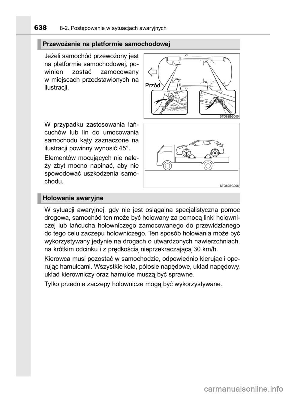 TOYOTA C-HR 2018 Instrukcja obsługi (in Polish) Je˝eli samochód przewo˝ony jest
na platformie samochodowej, po-
winien zostaç zamocowany
w miejscach przedstawionych na
ilustracji.
W przypadku zastosowania ∏aƒ-
cuchów lub lin do um TOYOTA C-HR 2018 Instrukcja obsługi (in Polish) Je˝eli samochód przewo˝ony jest
na platformie samochodowej, po-
winien zostaç zamocowany
w miejscach przedstawionych na
ilustracji.
W przypadku zastosowania ∏aƒ-
cuchów lub lin do um