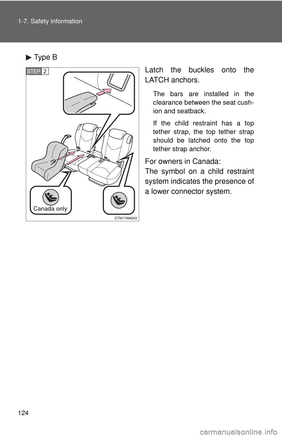 TOYOTA RAV4 2010 XA30 / 3.G Owners Manual 124 1-7. Safety information
Type BLatch the buckles onto the
LATCH anchors.
The bars are installed in the
clearance between the seat cush-
ion and seatback.
If the child restraint has a top
tether str