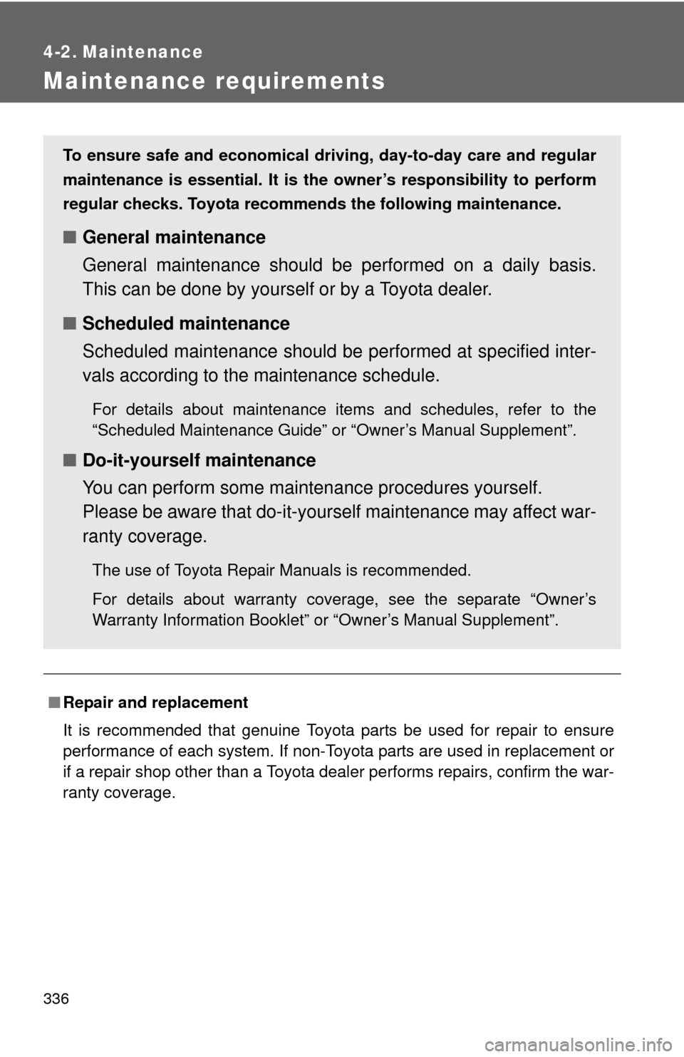 TOYOTA RAV4 2010 XA30 / 3.G Owners Manual 336
4-2. Maintenance
Maintenance requirements
■Repair and replacement
It is recommended that genuine Toyota parts be used for repair to ensure
performance of each system. If non-Toyota parts are use TOYOTA RAV4 2010 XA30 / 3.G Owners Manual 336
4-2. Maintenance
Maintenance requirements
■Repair and replacement
It is recommended that genuine Toyota parts be used for repair to ensure
performance of each system. If non-Toyota parts are use
