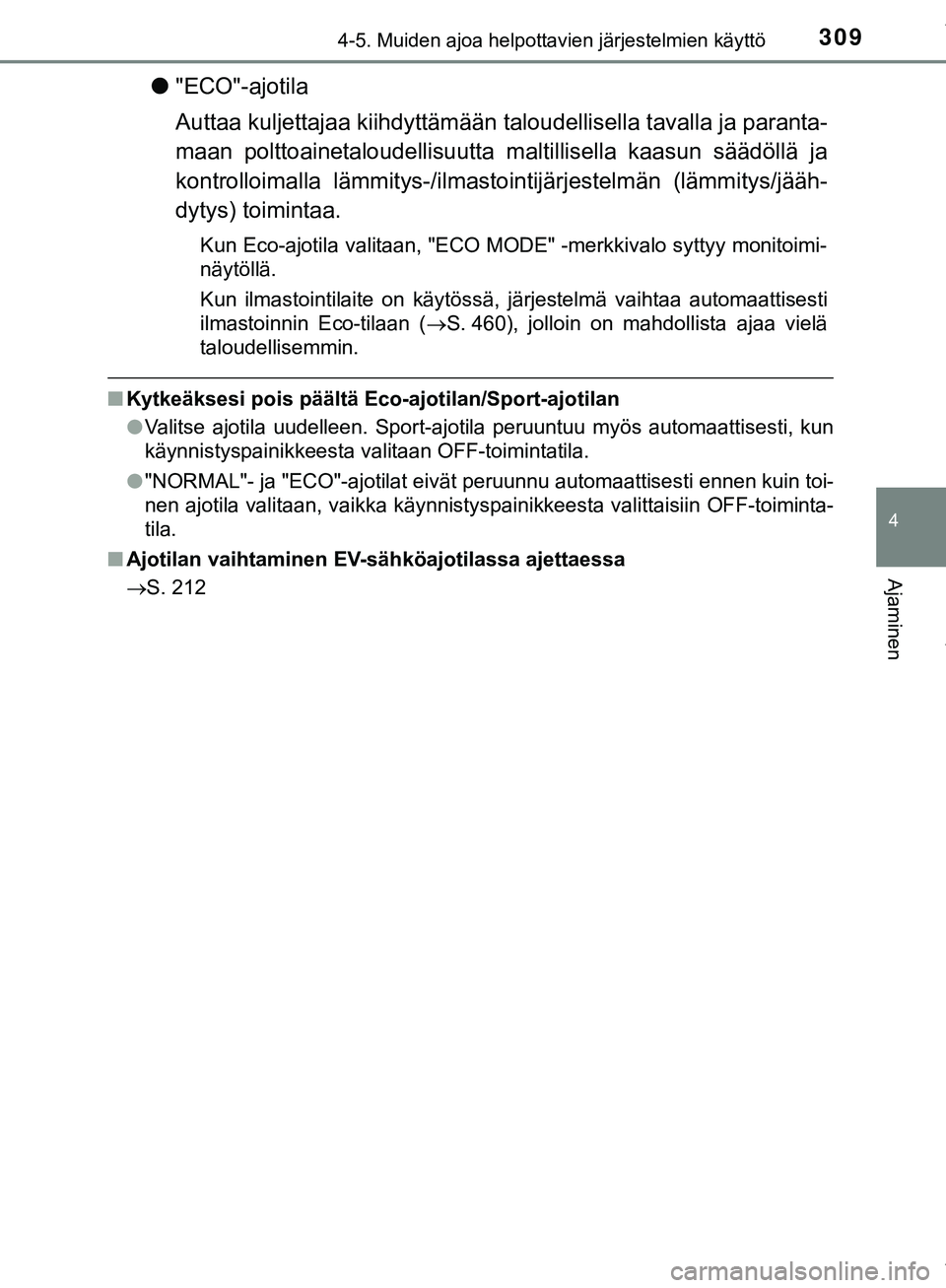 TOYOTA C-HR 2018  Omistajan Käsikirja (in Finnish) 3094-5. Muiden ajoa helpottavien järjestelmien käyttö
4
Ajaminen
C-HR_HV_OM_Europe_OM10576FI
l"ECO"-ajotila
Auttaa kuljettajaa kiihdyttämään ta loudellisella tavalla ja paranta-
maan polttoainet