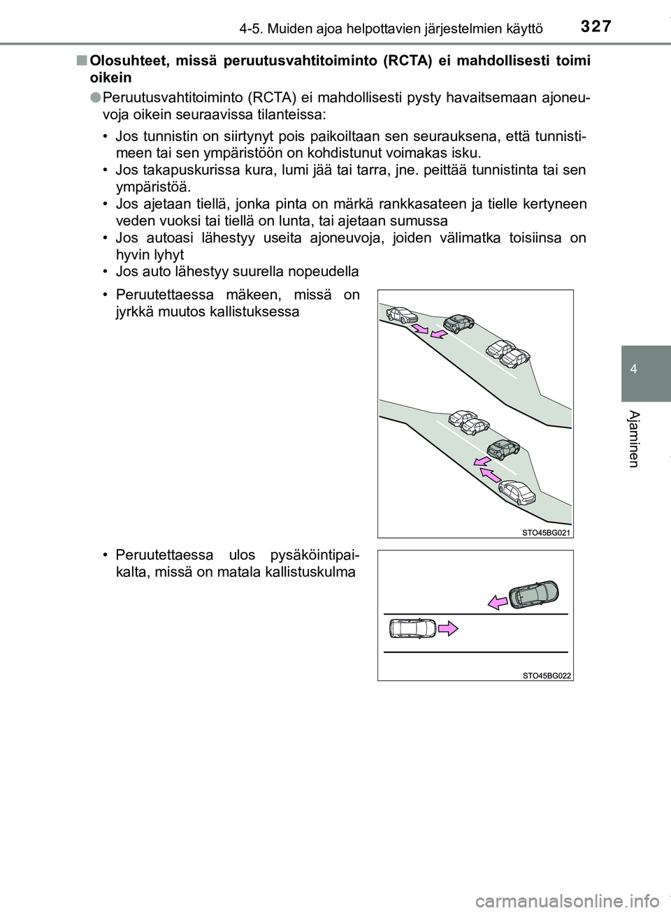 TOYOTA C-HR 2018  Omistajan Käsikirja (in Finnish) 3274-5. Muiden ajoa helpottavien järjestelmien käyttö
4
Ajaminen
C-HR_HV_OM_Europe_OM10576FIn
Olosuhteet, missä peruutu svahtitoiminto (RCTA) ei mahdollisesti toimi
oikein
l Peruutusvahtitoiminto 