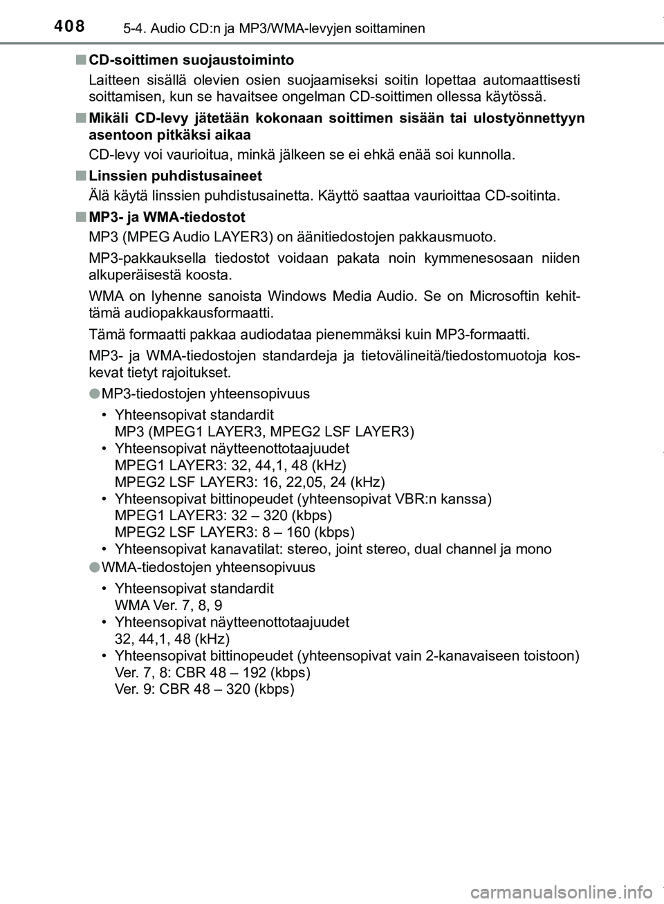 TOYOTA C-HR 2018  Omistajan Käsikirja (in Finnish) 4085-4. Audio CD:n ja MP3/WMA-levyjen soittaminen
C-HR_HV_OM_Europe_OM10576FIn
CD-soittimen suojaustoiminto
Laitteen sisällä olevien osien suojaamiseksi soitin lopettaa automaattisesti
soittamisen, 