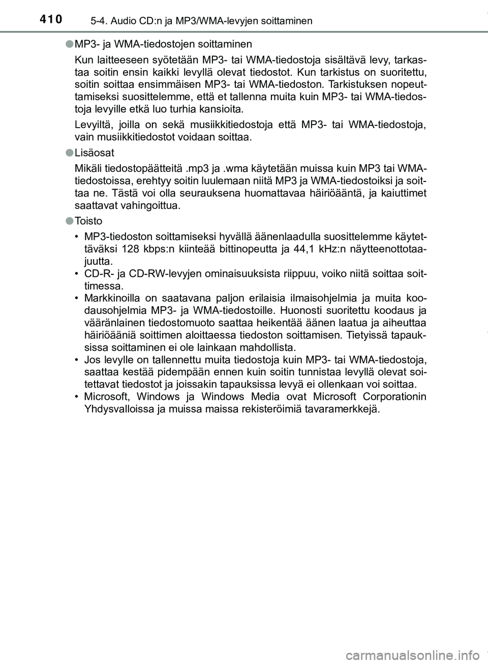 TOYOTA C-HR 2018  Omistajan Käsikirja (in Finnish) 4105-4. Audio CD:n ja MP3/WMA-levyjen soittaminen
C-HR_HV_OM_Europe_OM10576FIl
MP3- ja WMA-tiedostojen soittaminen
Kun laitteeseen syötetään MP3- tai WMA-tiedostoja sisältävä levy, tarkas-
taa s