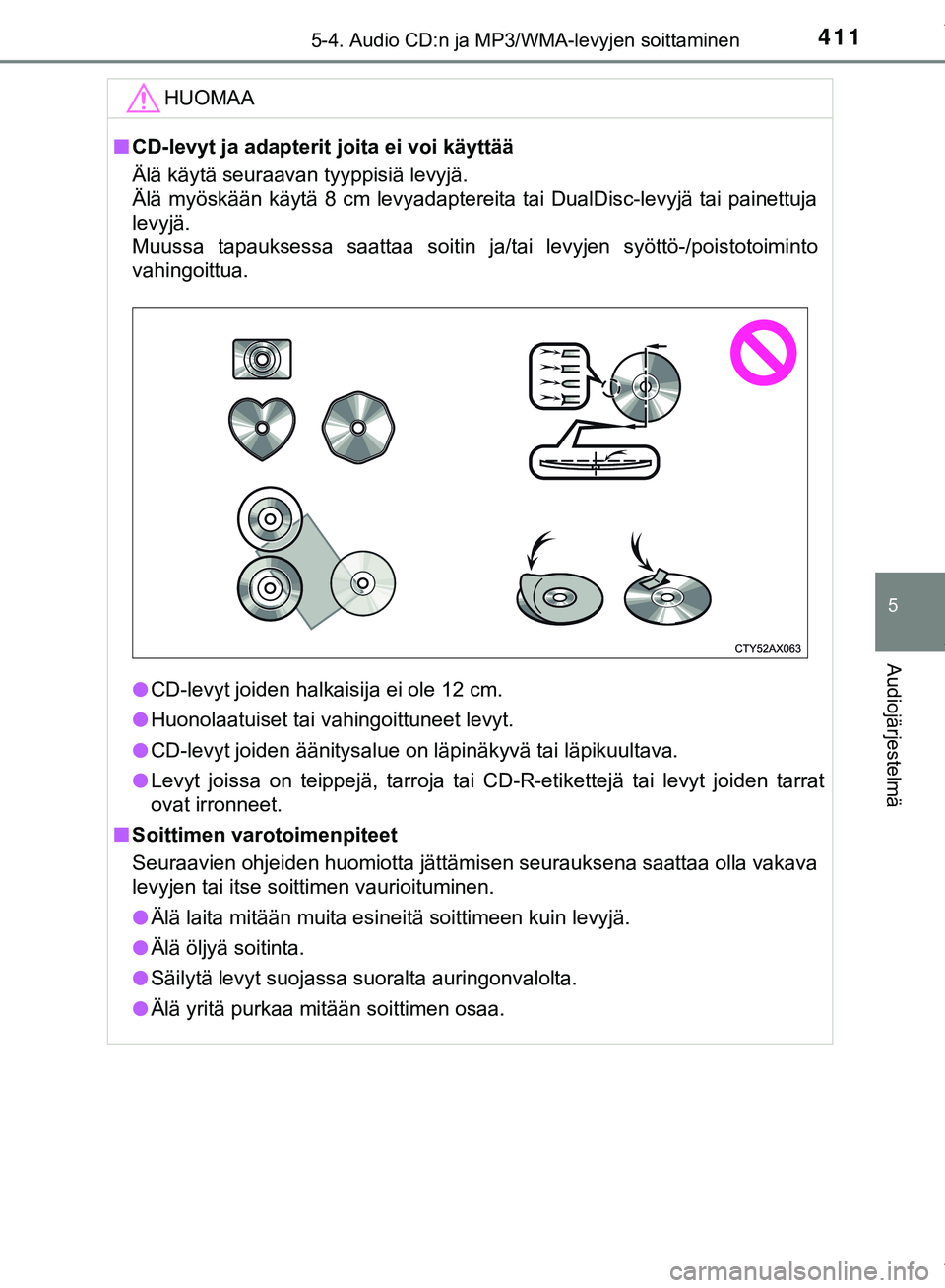 TOYOTA C-HR 2018  Omistajan Käsikirja (in Finnish) 4115-4. Audio CD:n ja MP3/WMA-levyjen soittaminen
5
Audiojärjestelmä
C-HR_HV_OM_Europe_OM10576FIHUOMAA
n
CD-levyt ja adapterit joita ei voi käyttää
Älä käytä seuraavan tyyppisiä levyjä. 
Ä