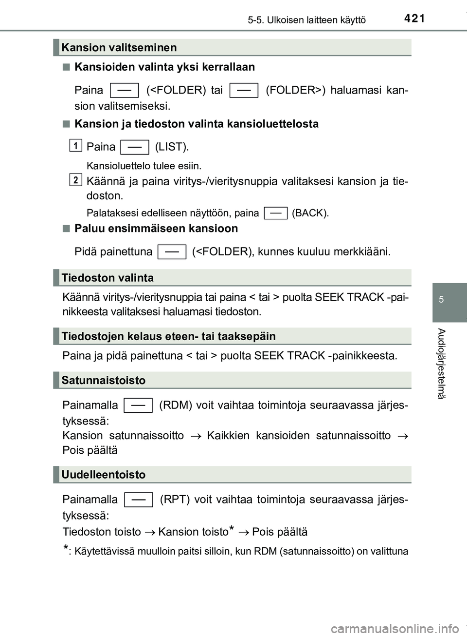 TOYOTA C-HR 2018  Omistajan Käsikirja (in Finnish) 4215-5. Ulkoisen laitteen käyttö
5
Audiojärjestelmä
C-HR_HV_OM_Europe_OM10576FIn
Kansioiden valinta yksi kerrallaan
Paina   (<FOLDER) tai   (FOLDER>) haluamasi kan-
sion valitsemiseksi.
nKansion j