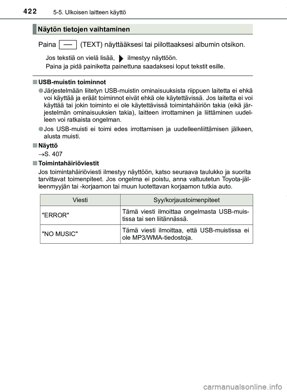 TOYOTA C-HR 2018  Omistajan Käsikirja (in Finnish) 4225-5. Ulkoisen laitteen käyttö
C-HR_HV_OM_Europe_OM10576FI
Paina   (TEXT) näyttääksesi tai piilottaaksesi albumin otsikon.
Jos tekstiä on vielä lisää,   ilmestyy näyttöön.
Paina ja pidä