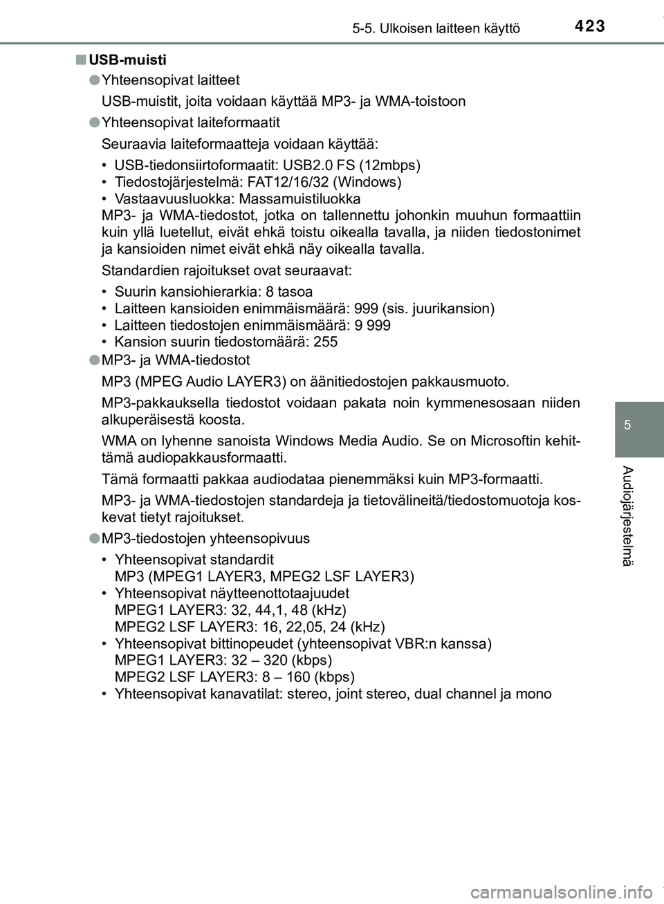 TOYOTA C-HR 2018  Omistajan Käsikirja (in Finnish) 4235-5. Ulkoisen laitteen käyttö
5
Audiojärjestelmä
C-HR_HV_OM_Europe_OM10576FIn
USB-muisti
lYhteensopivat laitteet
USB-muistit, joita voidaan käyttää MP3- ja WMA-toistoon
l Yhteensopivat laite