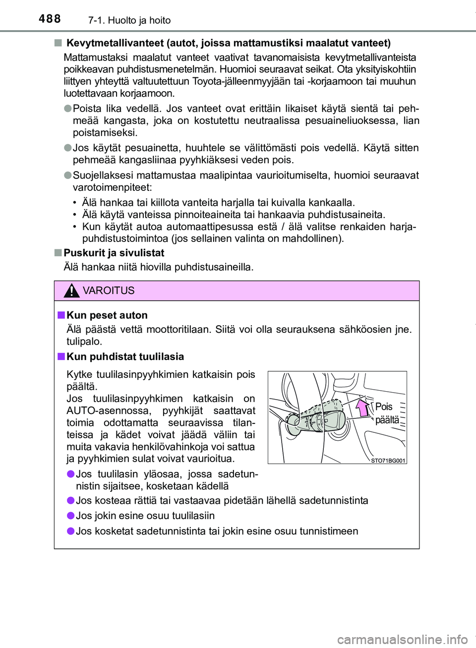 TOYOTA C-HR 2018  Omistajan Käsikirja (in Finnish) 4887-1. Huolto ja hoito
C-HR_HV_OM_Europe_OM10576FIn
 Kevytmetallivanteet (autot, joi ssa mattamustiksi maalatut vanteet)
Mattamustaksi maalatut vanteet vaativat tavanomaisista kevytmetallivanteista
p